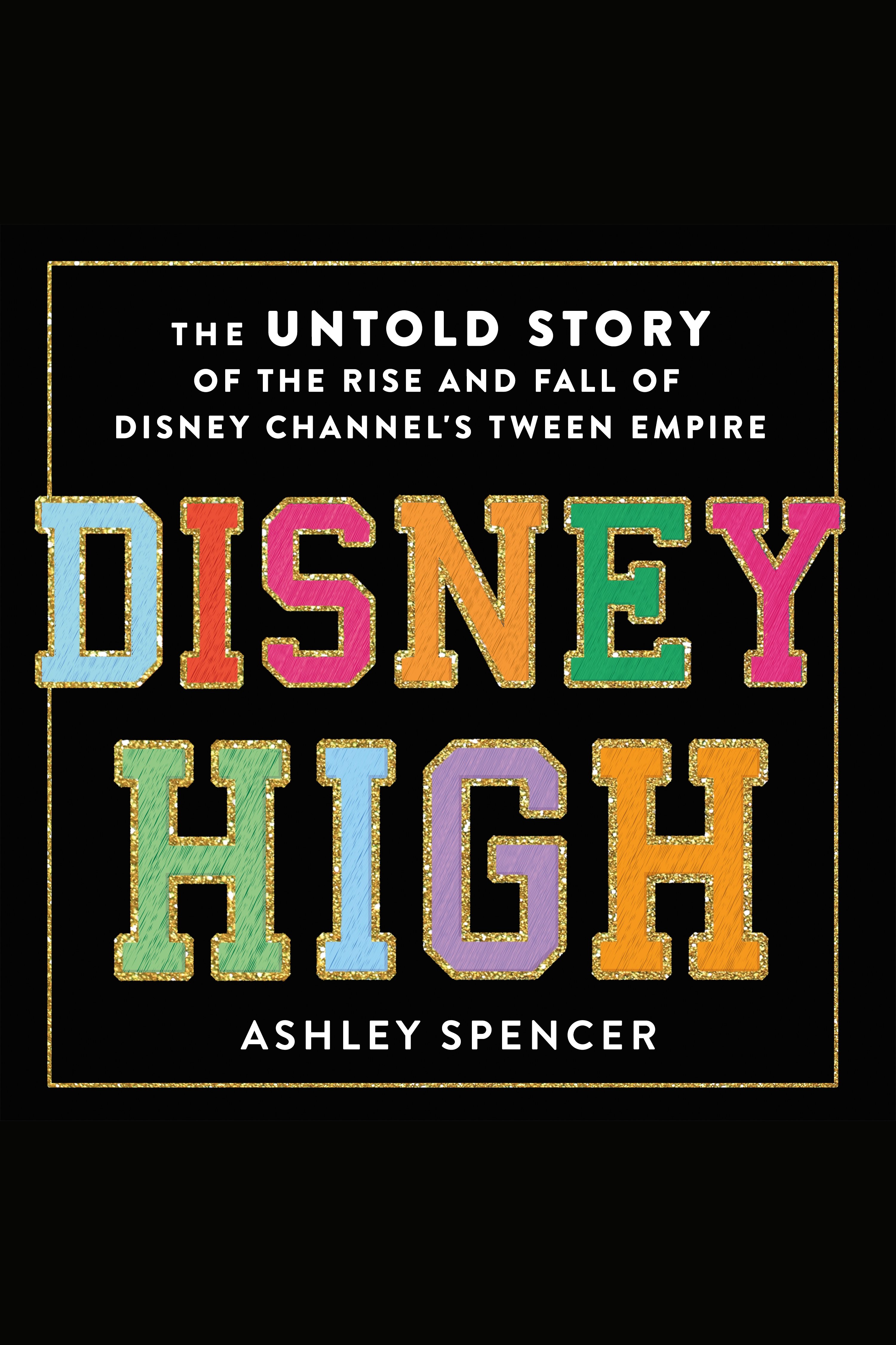 Disney High The Untold Story of the Rise and Fall of Disney Channel's Tween Empire cover image