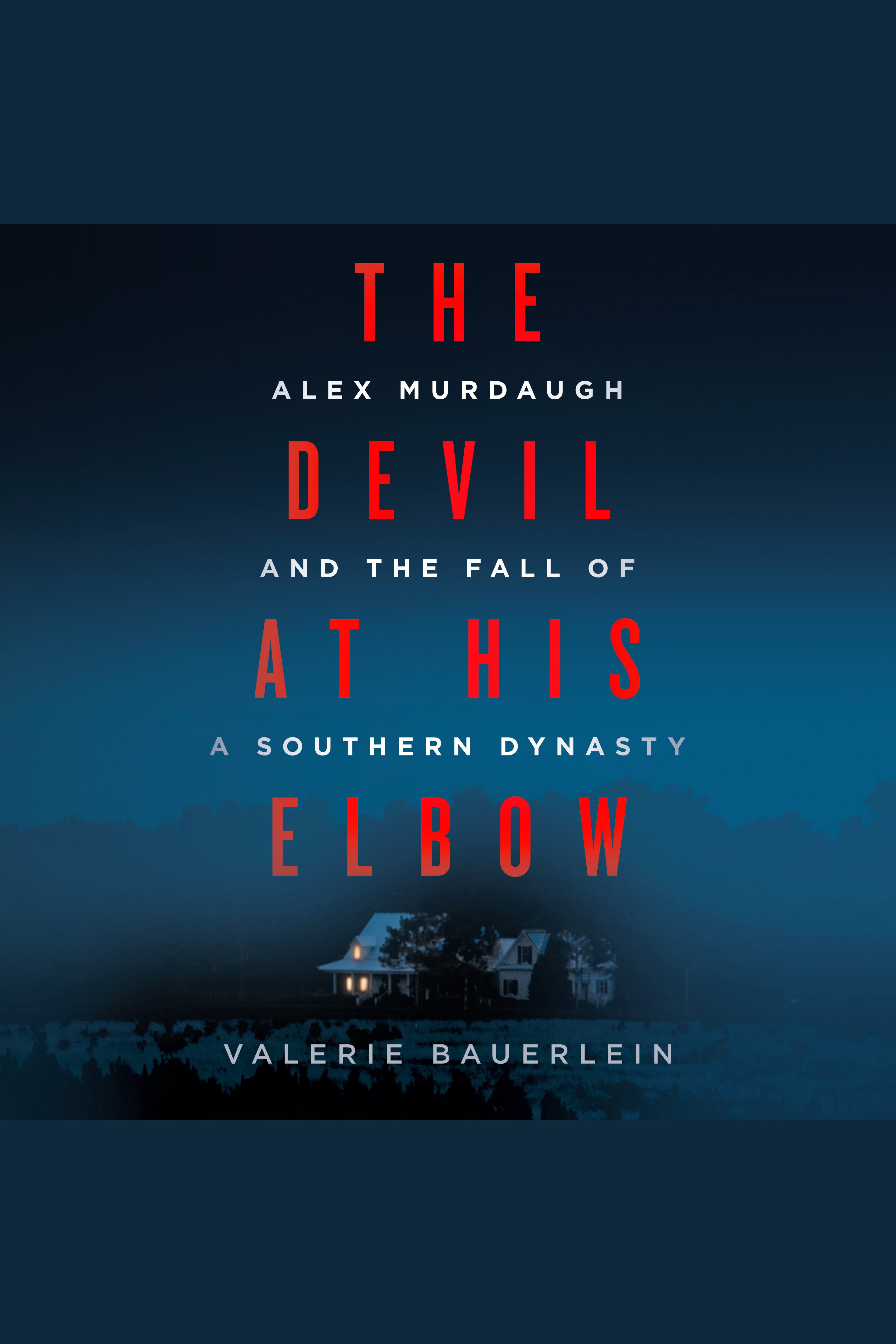 Image de couverture de The Devil at His Elbow [electronic resource] : Alex Murdaugh and the Fall of a Southern Dynasty