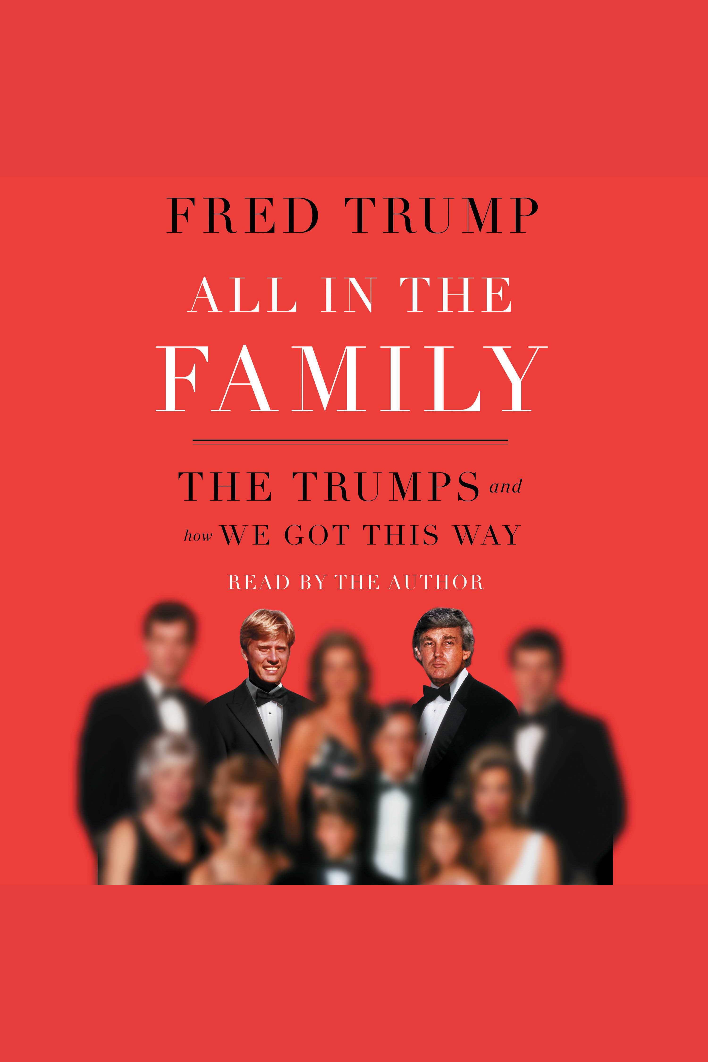 All in the Family The Trumps and How We Got This Way cover image