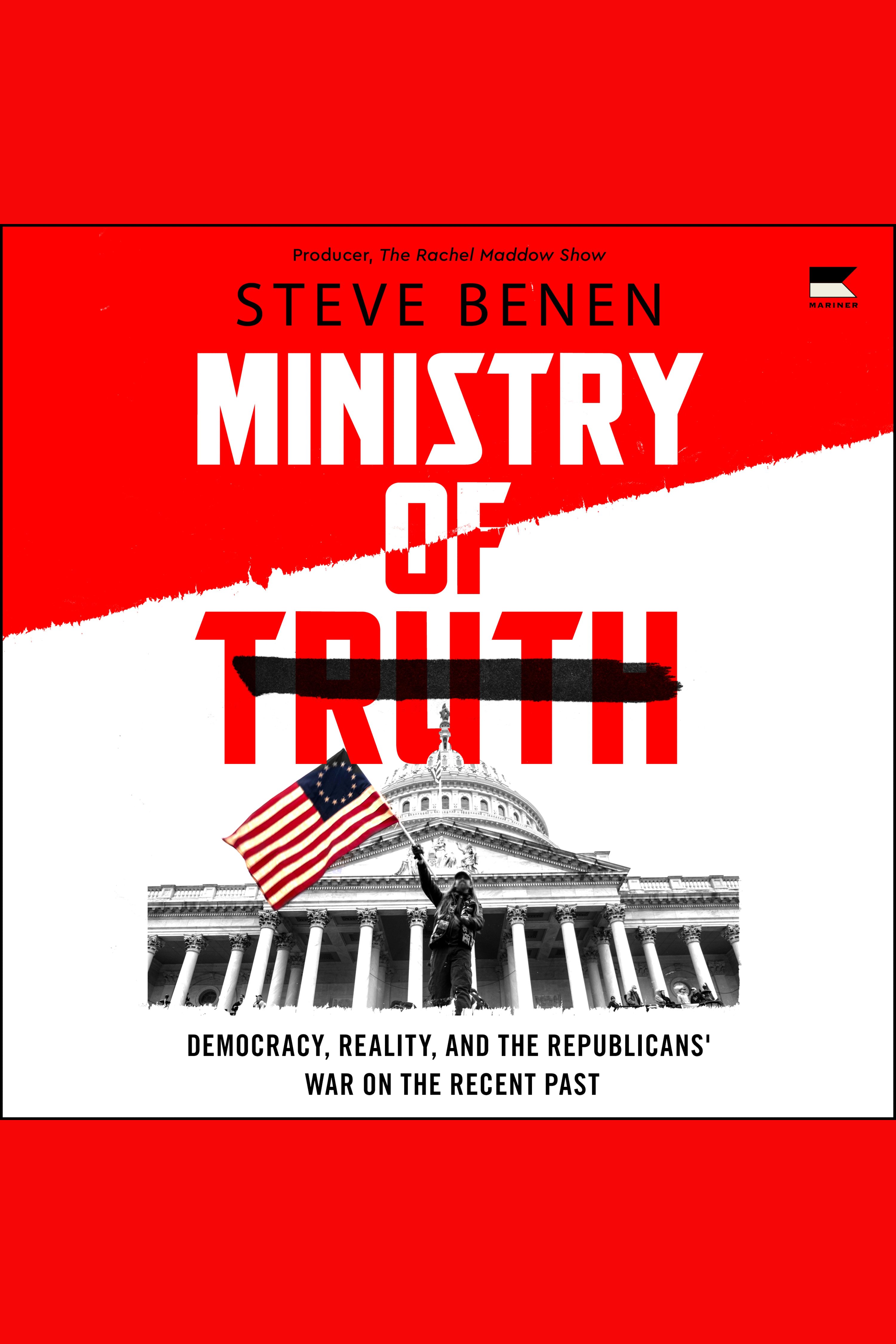 Ministry of Truth Democracy, Reality, and the Republicans' War on the Recent Past cover image
