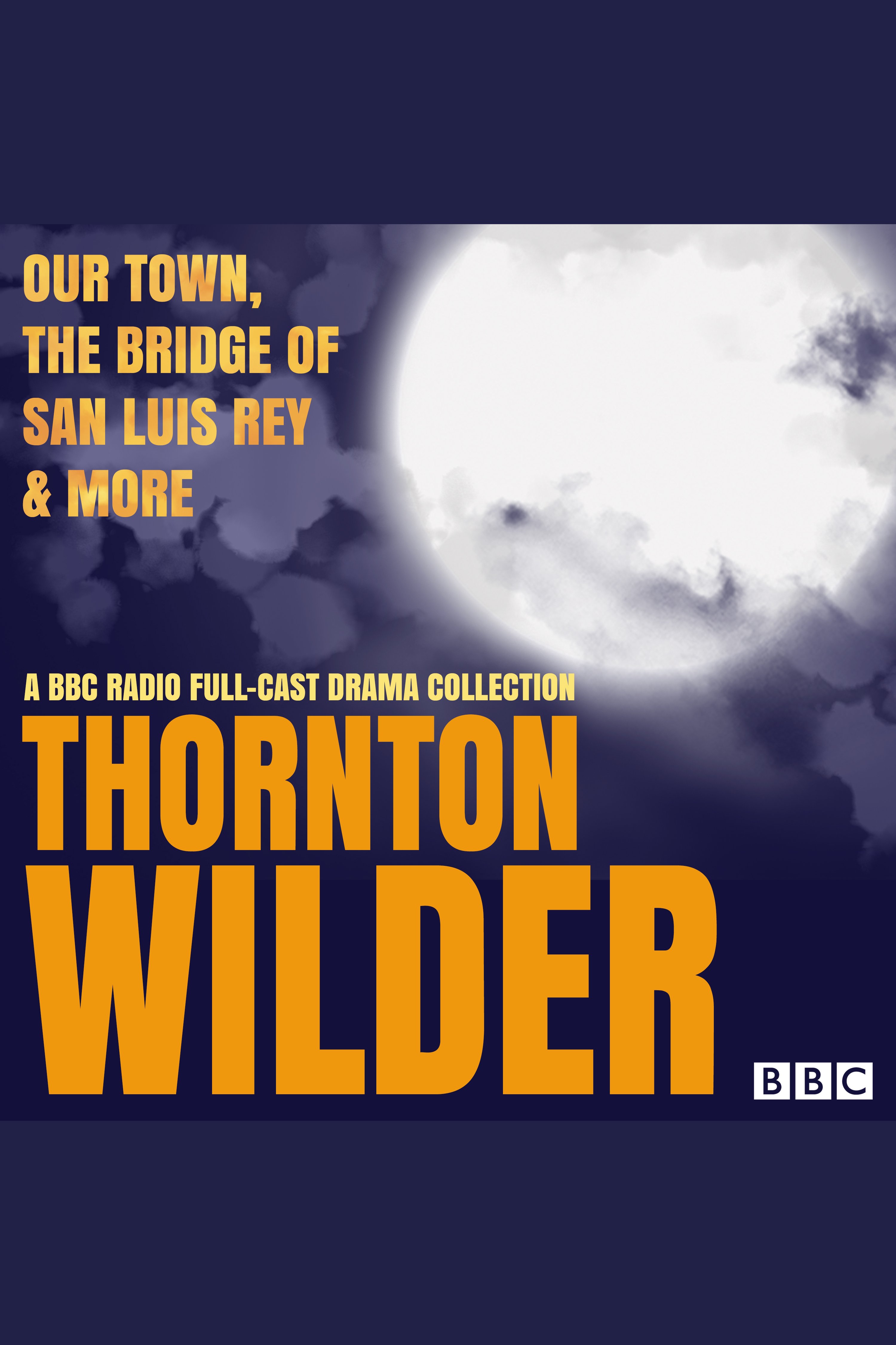 Thornton Wilder: Our Town, The Bridge of San Luis Rey & More A BBC Radio full-cast drama collection cover image