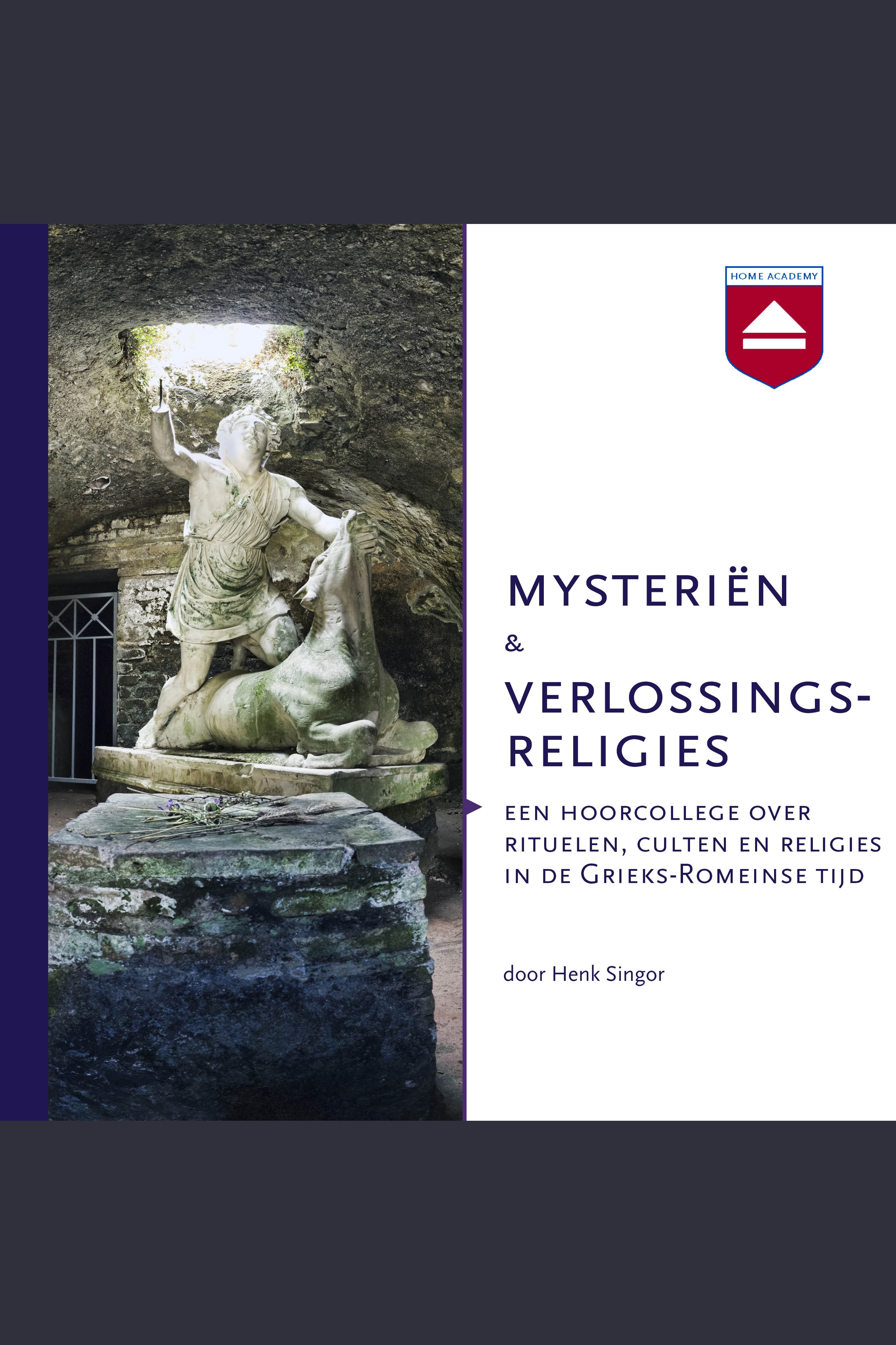 Mysteriën en verlossingsreligies : een hoorcollege over rituelen, culten en religies in de Grieks-Romeinse tijd