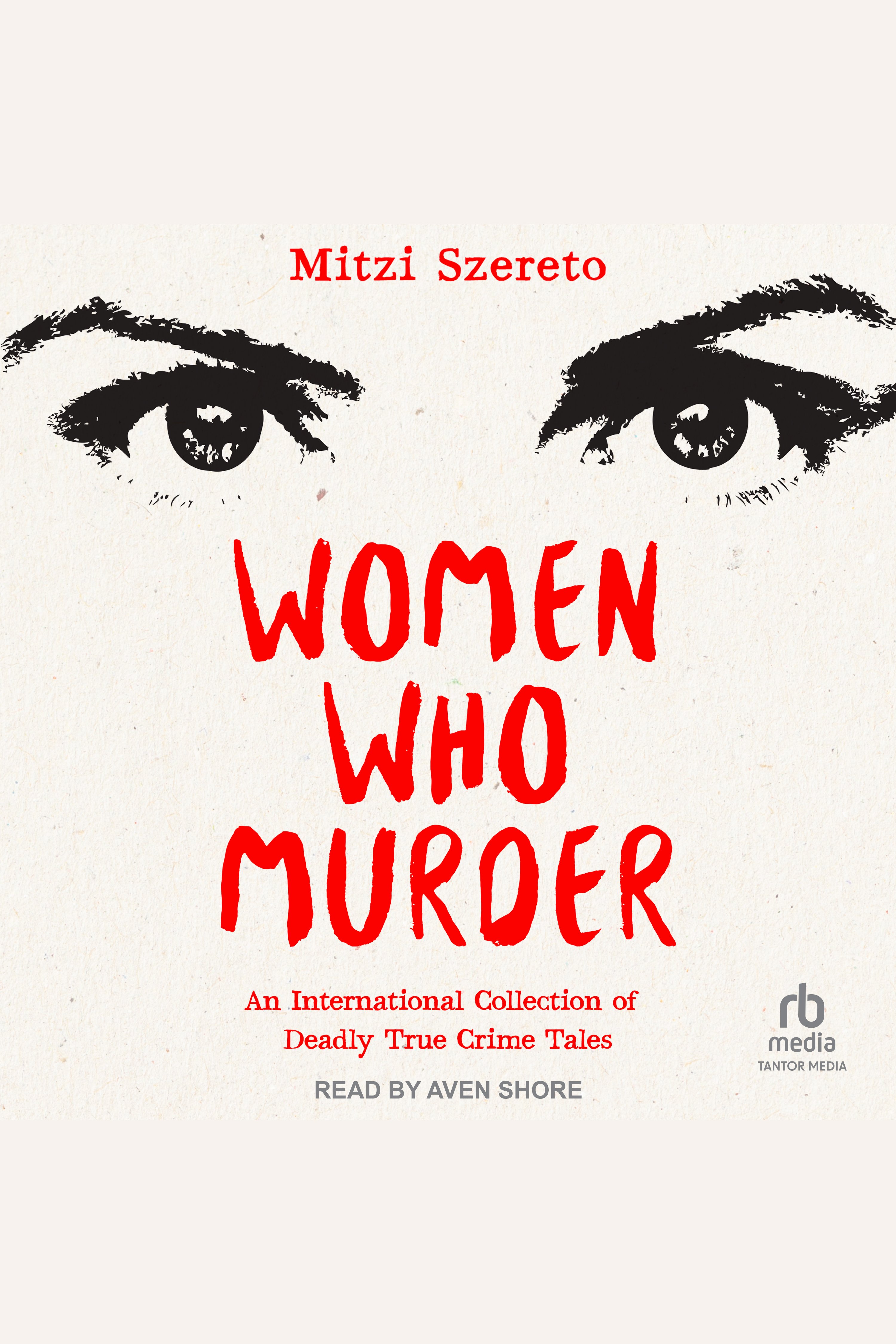 Women Who Murder An International Collection of Deadly True Crime Tales cover image