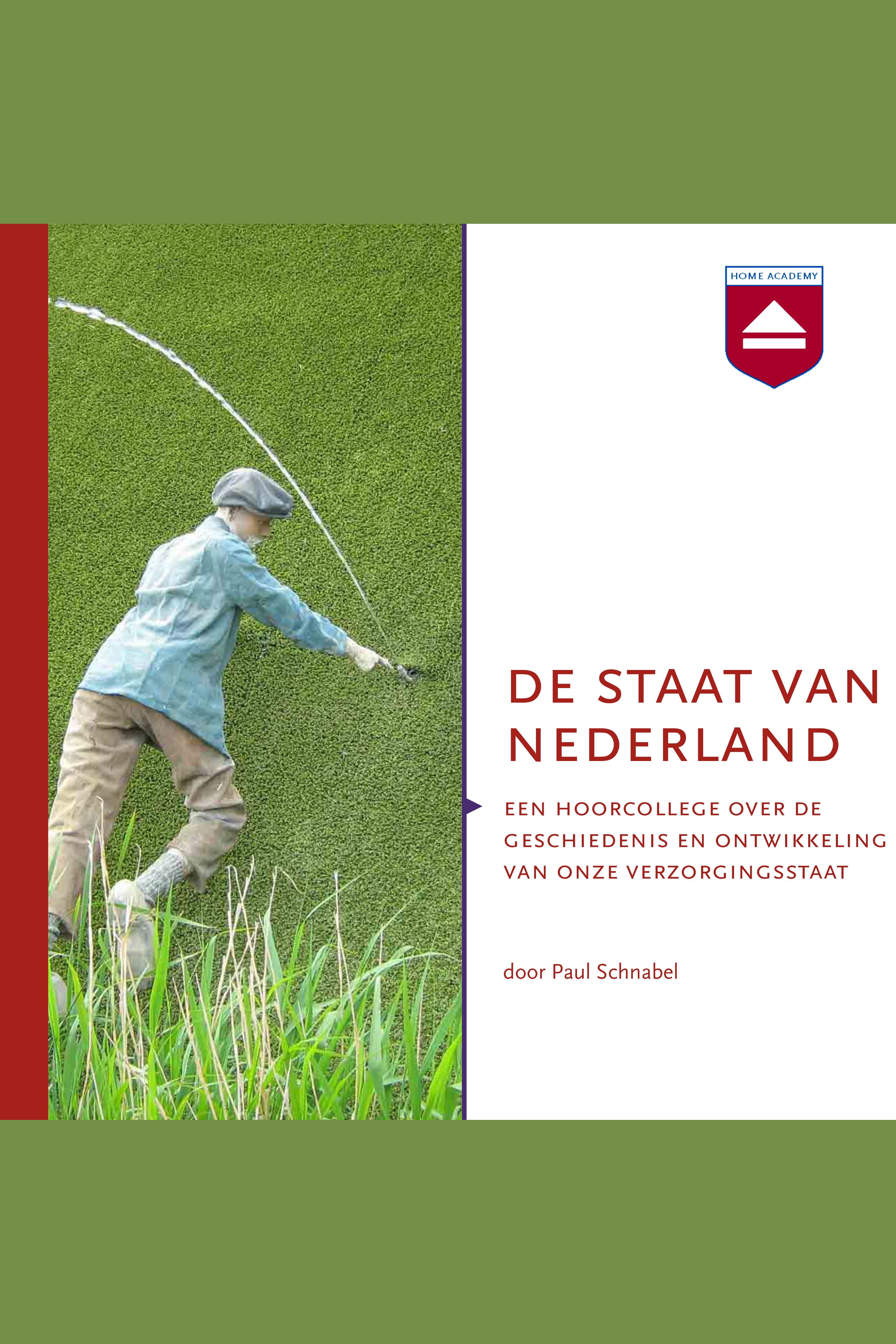 De staat van Nederland : een hoorcollege over de geschiedenis en ontwikkeling van onze verzorgingsstaat