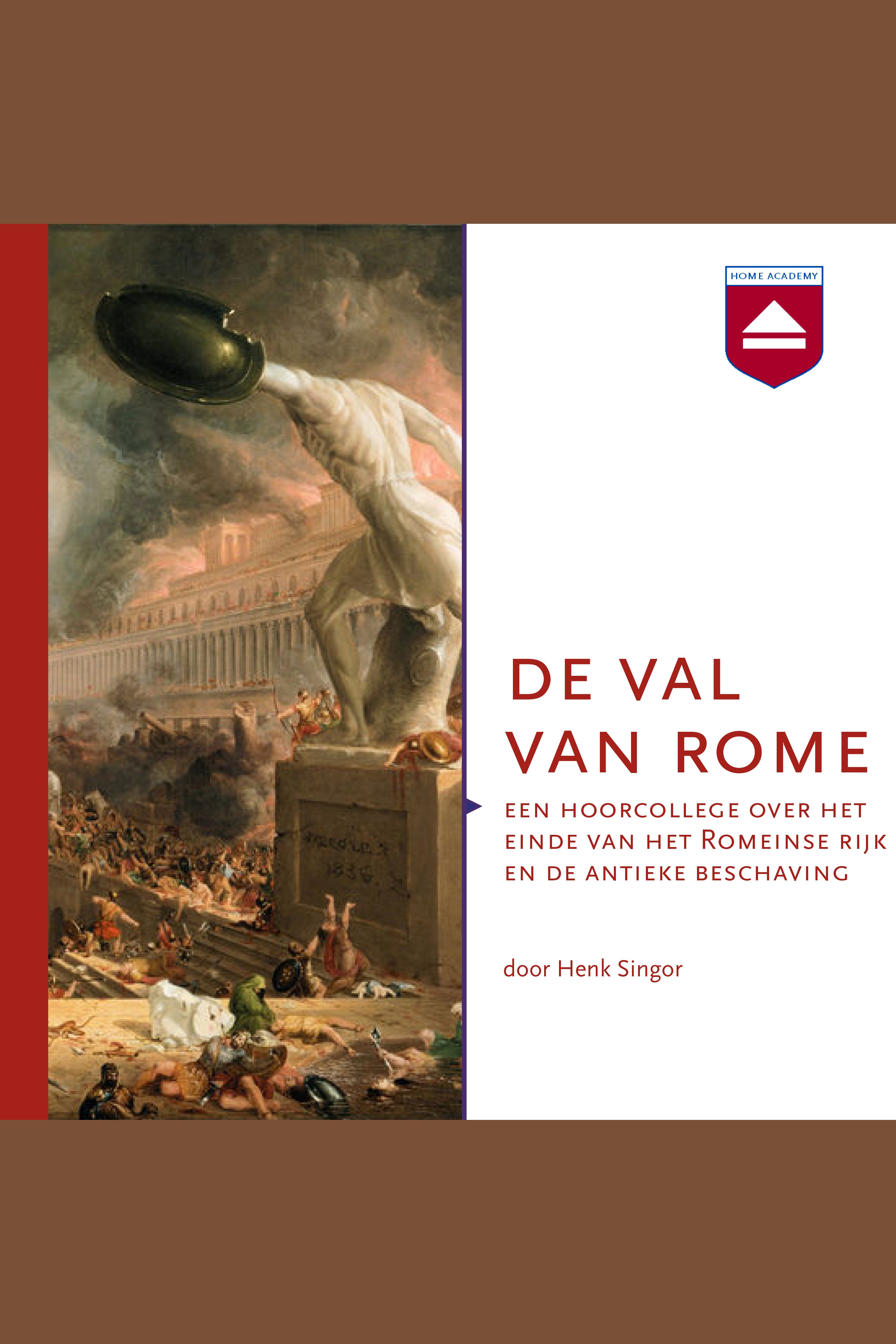 De val van Rome : een hoorcollege over het einde van het Romeinse Rijk en de antieke beschaving