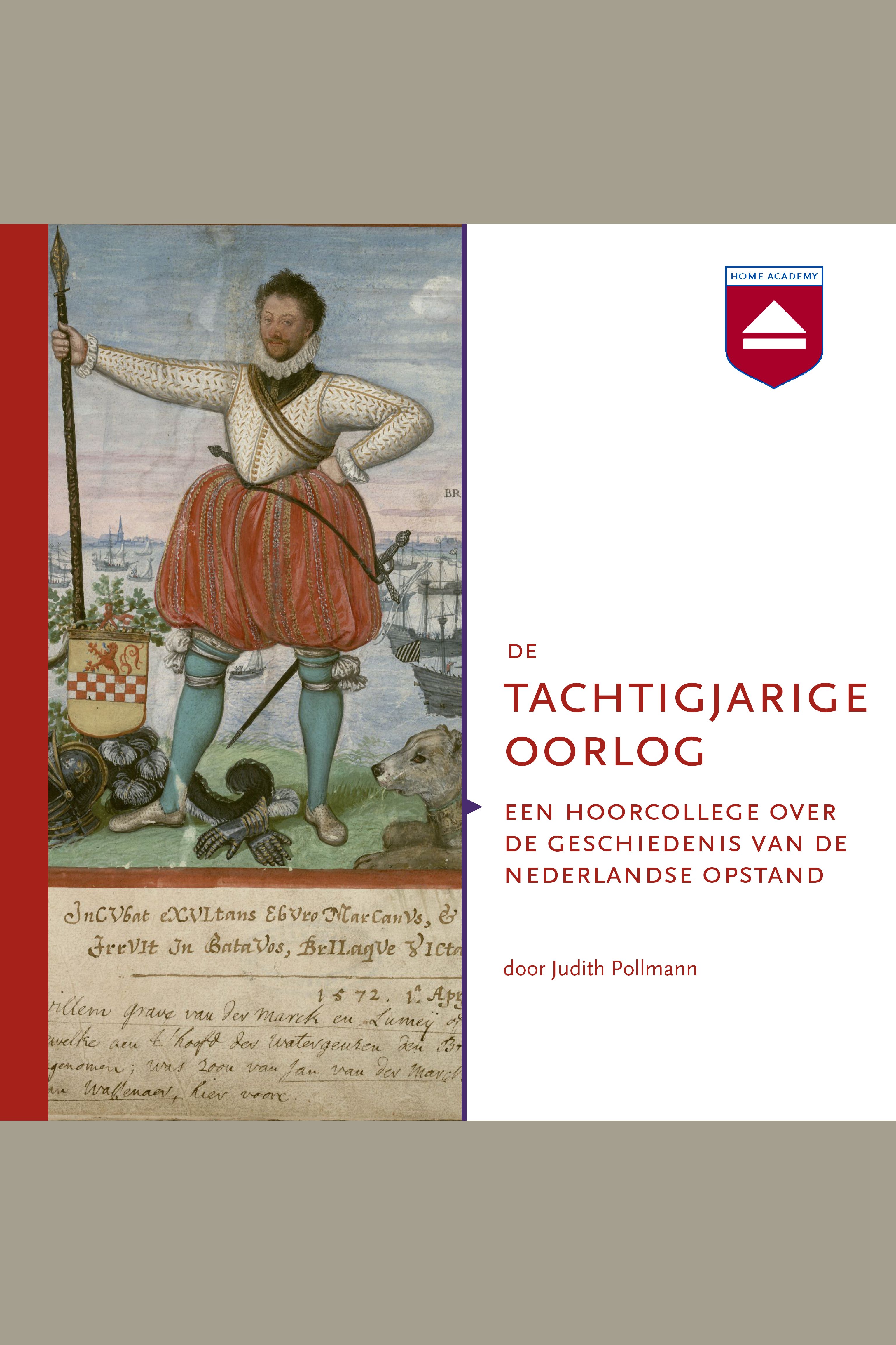 De Tachtigjarige oorlog : een hoorcollege over de geschiedenis van de Nederlandse Opstand