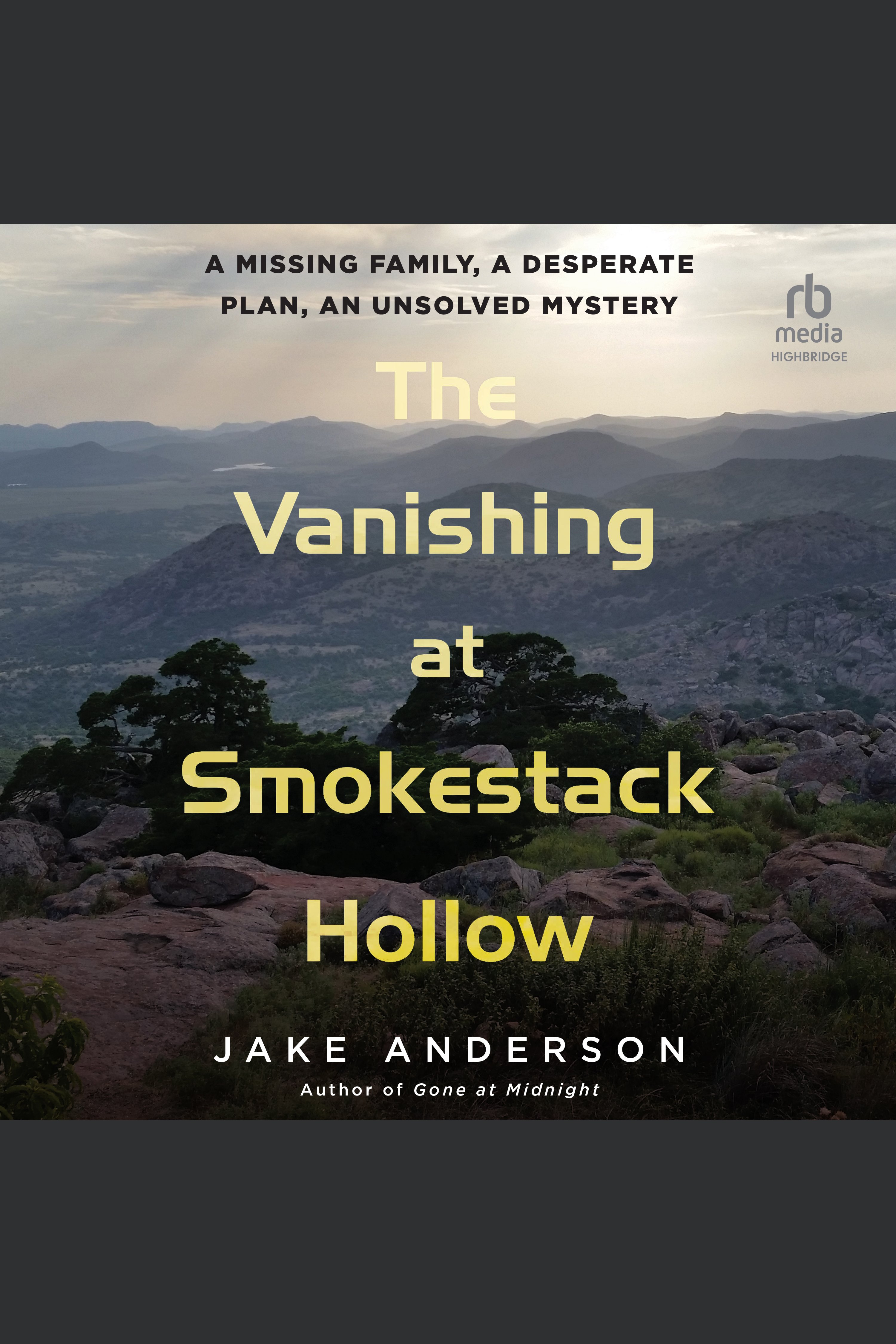 The Vanishing at Smokestack Hollow A Missing Family, a Desperate Plan, an Unsolved Mystery cover image