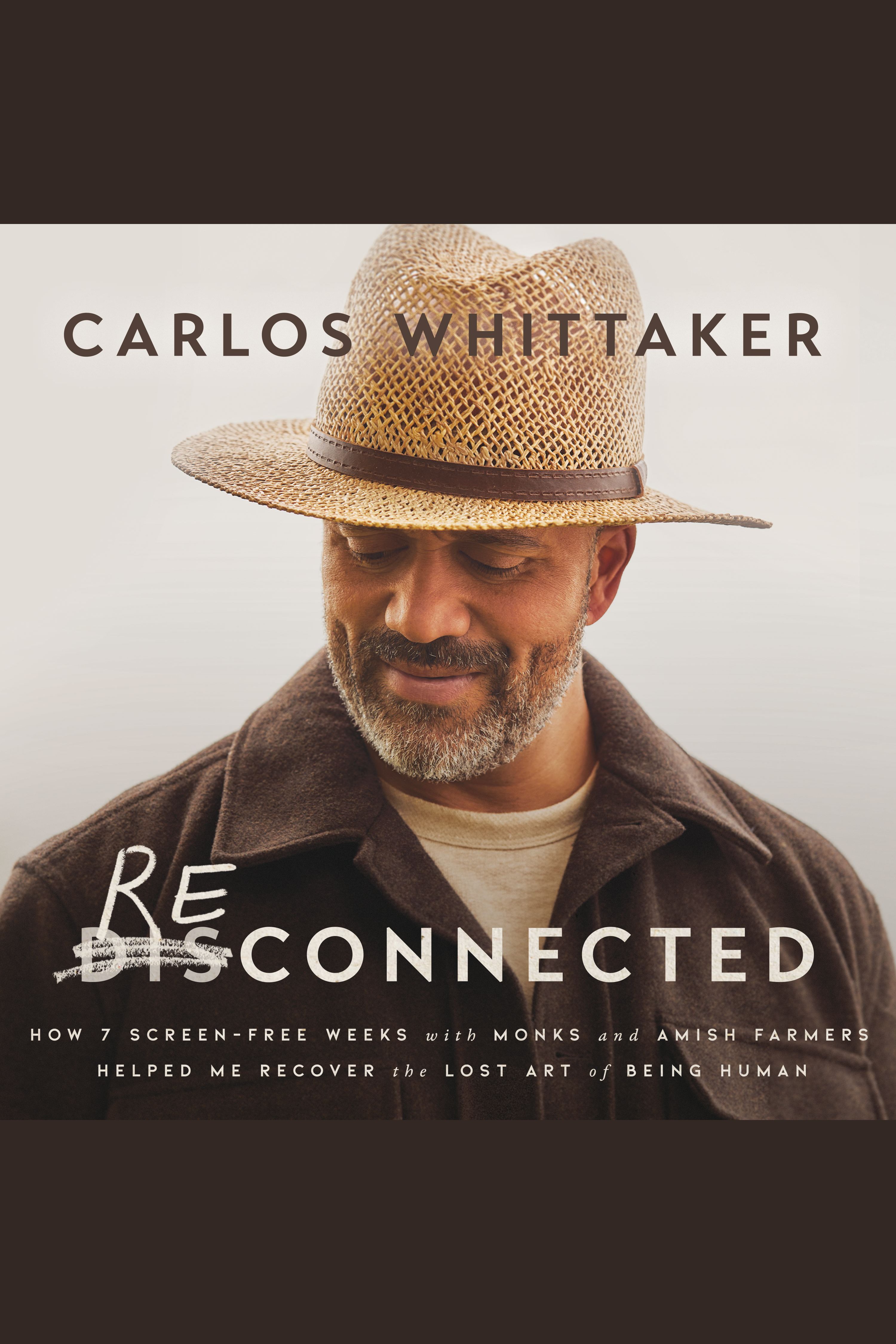 Reconnected How 7 Screen-Free Weeks with Monks and Amish Farmers Helped Me Recover the Lost Art of Being Human cover image