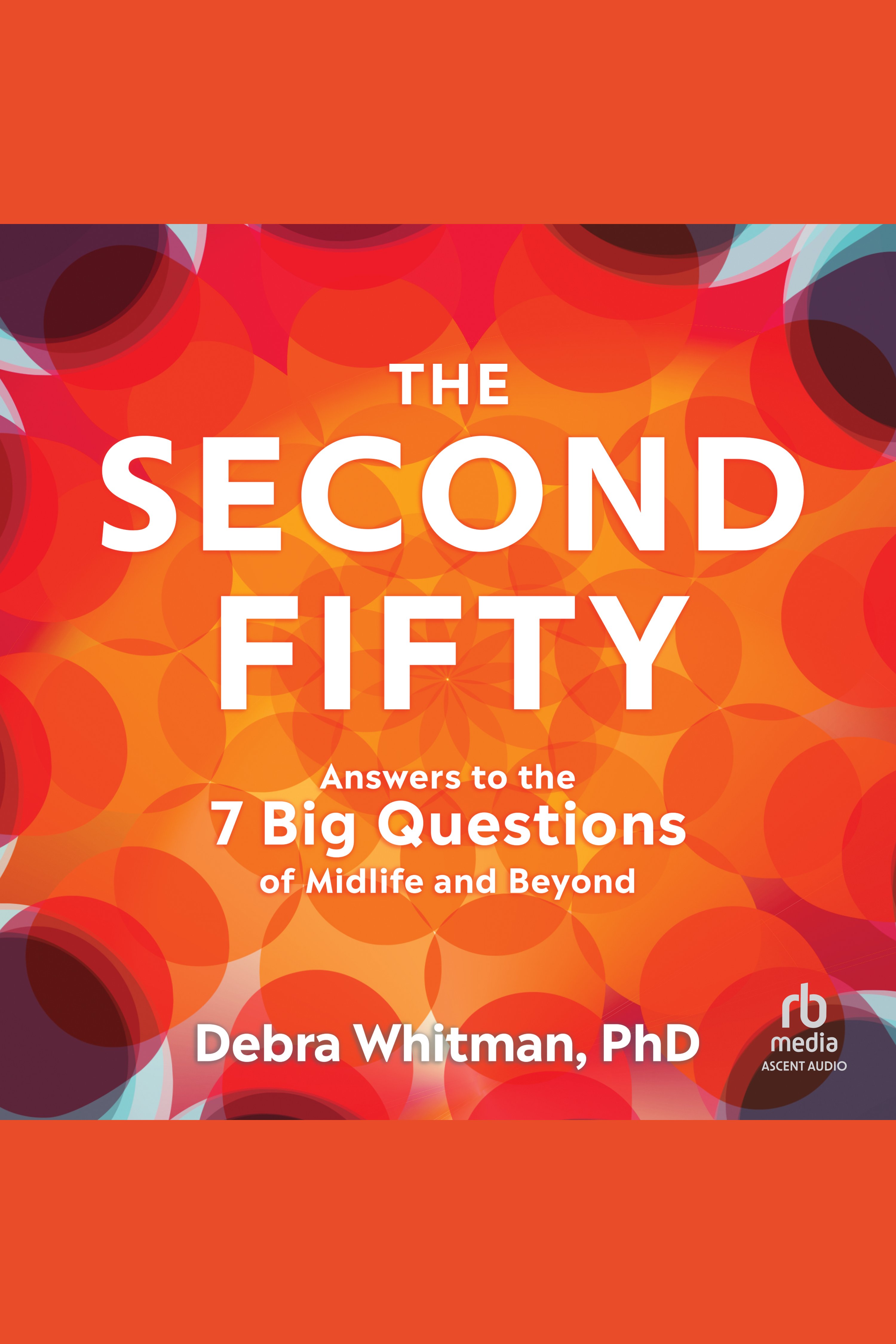 The Second Fifty Answers to the 7 Big Questions of Midlife and Beyond cover image