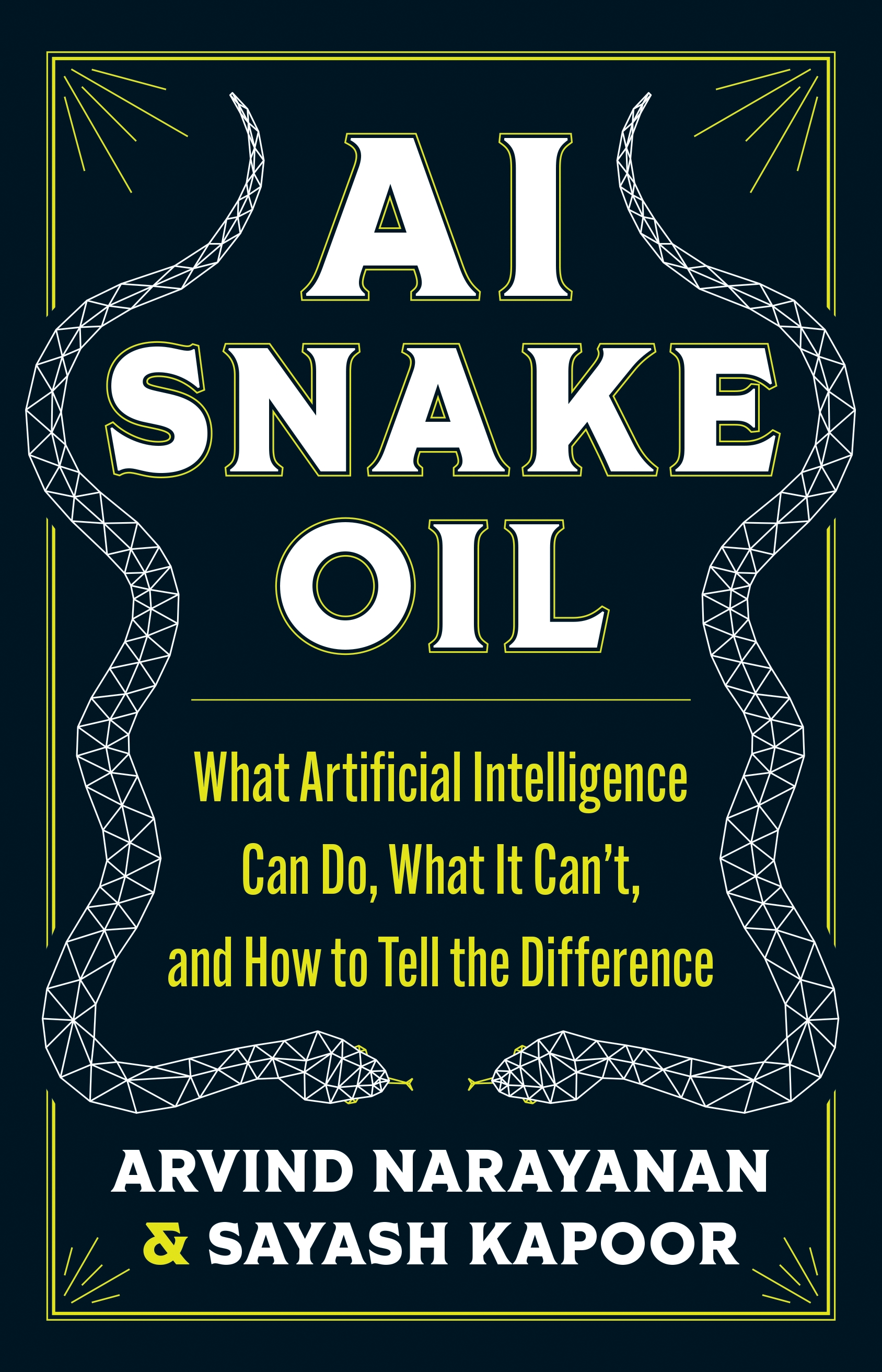 AI Snake Oil What Artificial Intelligence Can Do, What It Can’t, and How to Tell the Difference cover image