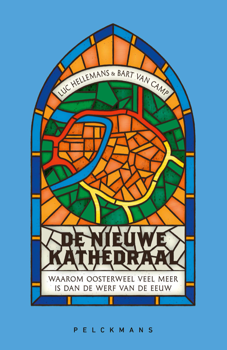 De nieuwe kathedraal : waarom Oosterweel veel meer is dan de werf van de eeuw