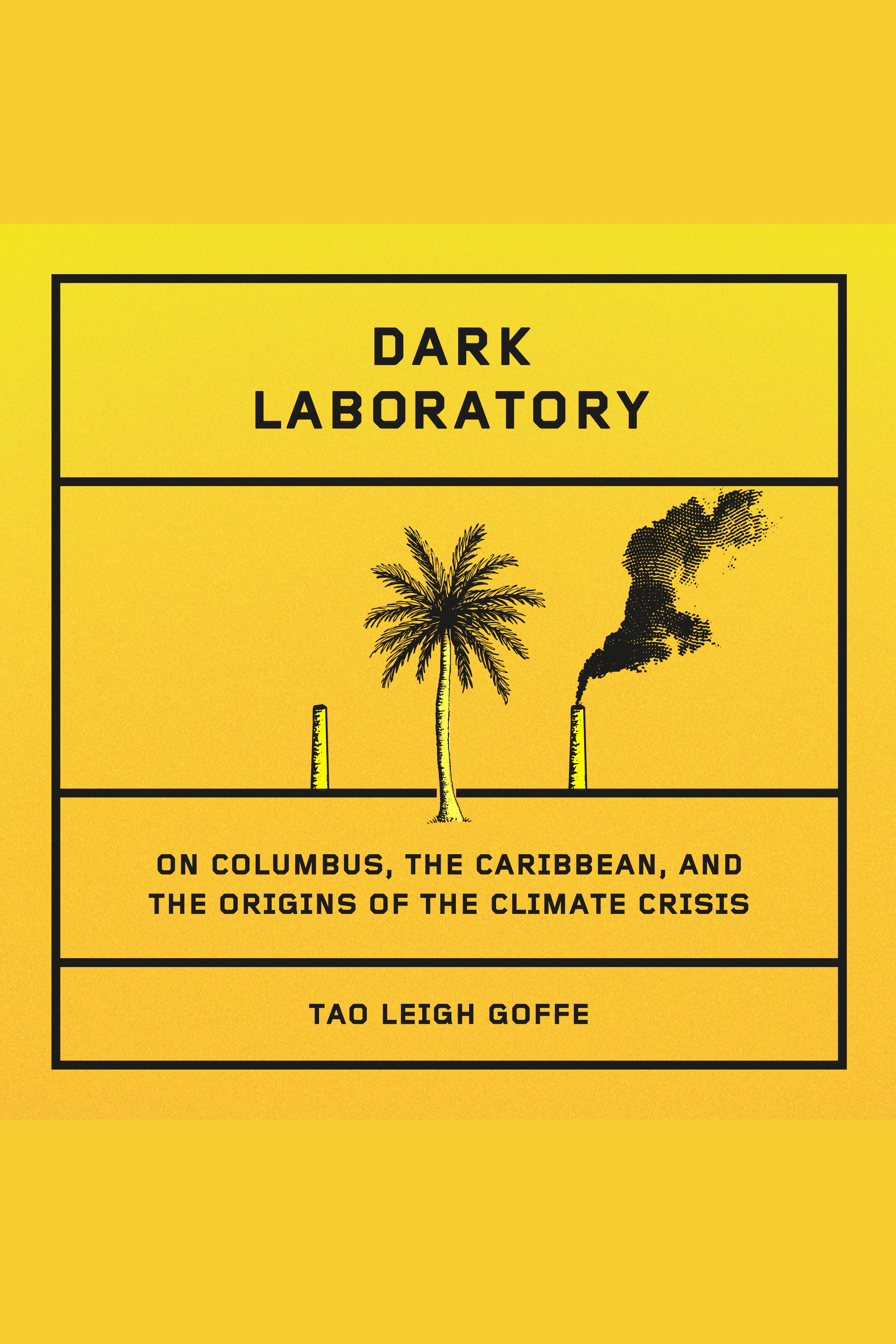 Imagen de portada para Dark Laboratory [electronic resource] : On Columbus, the Caribbean, and the Origins of the Climate Crisis