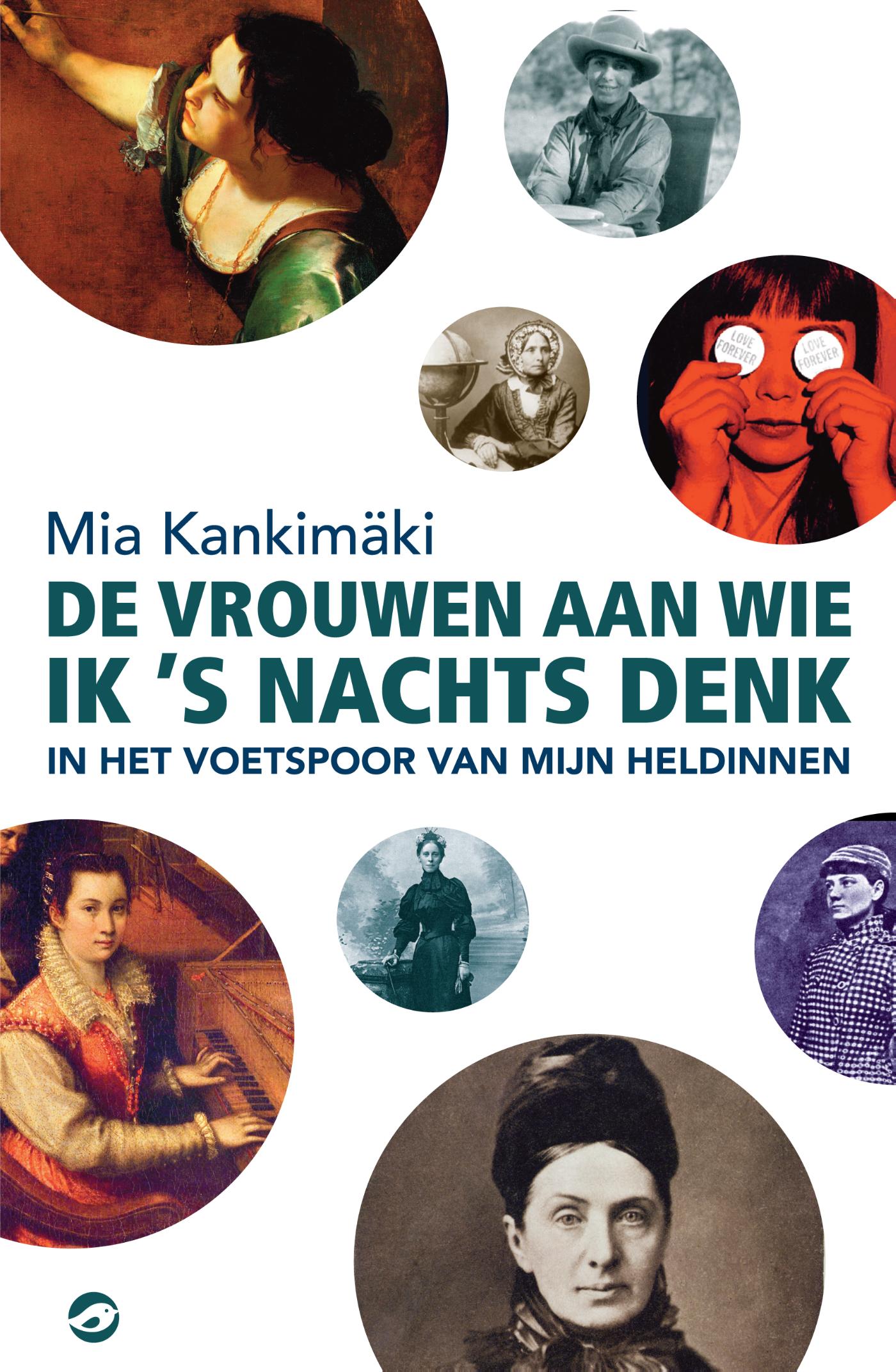 De vrouwen aan wie ik 's nachts denk : reizen in het voetspoor van mijn heldinnen