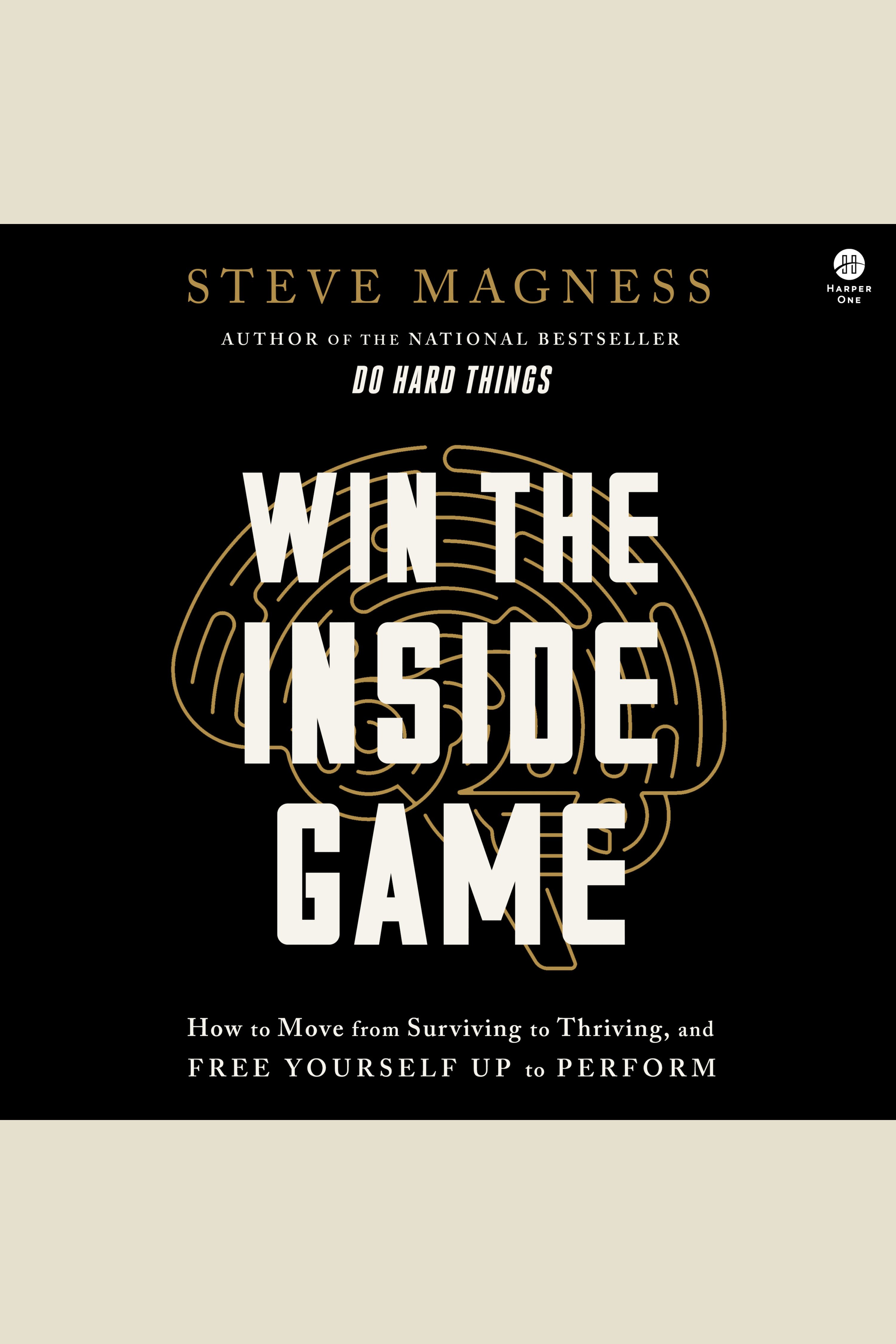 Win the Inside Game How to Move from Surviving to Thriving, and Free Yourself Up to Perform cover image