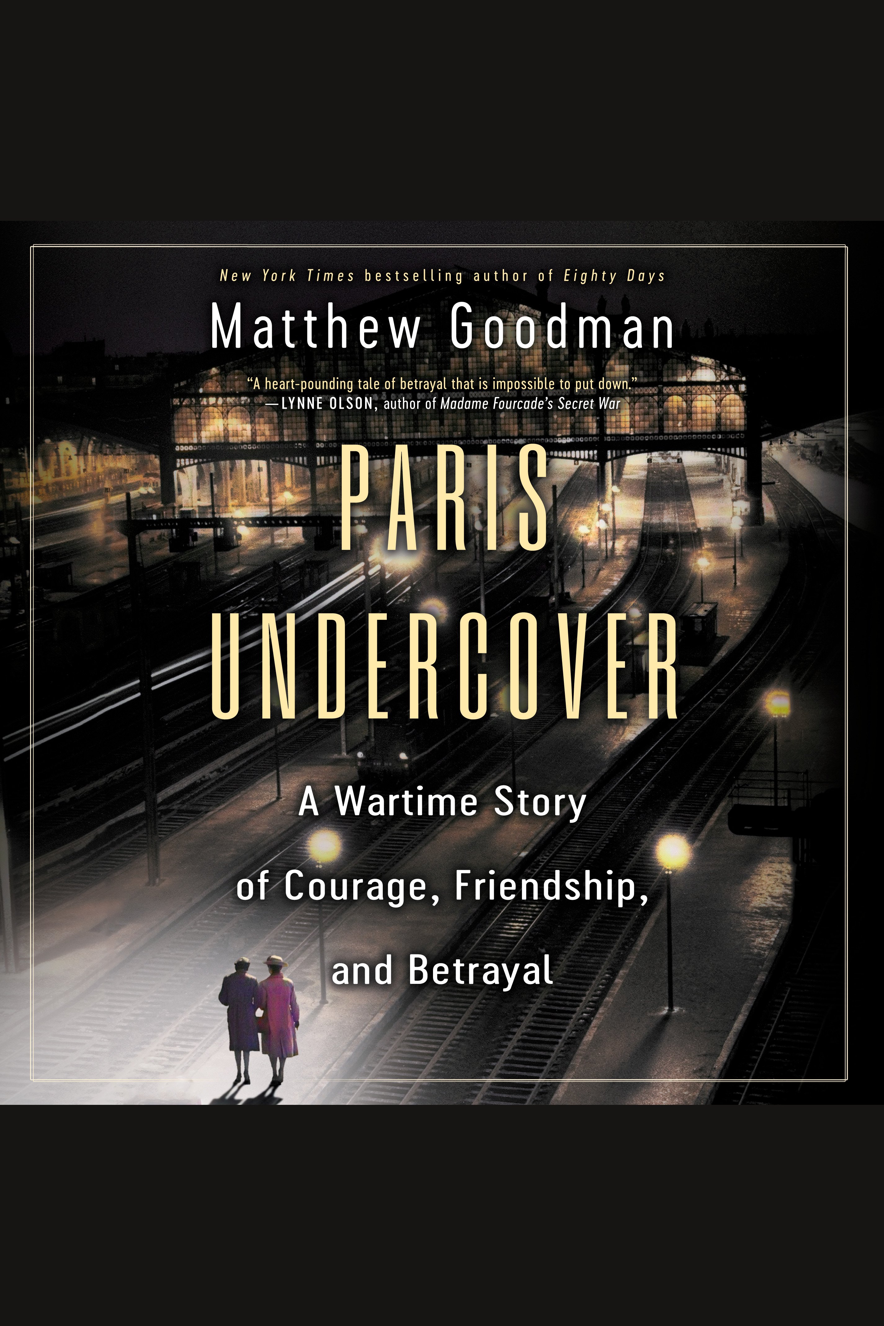 Umschlagbild für Paris Undercover [electronic resource] : A Wartime Story of Courage, Friendship, and Betrayal