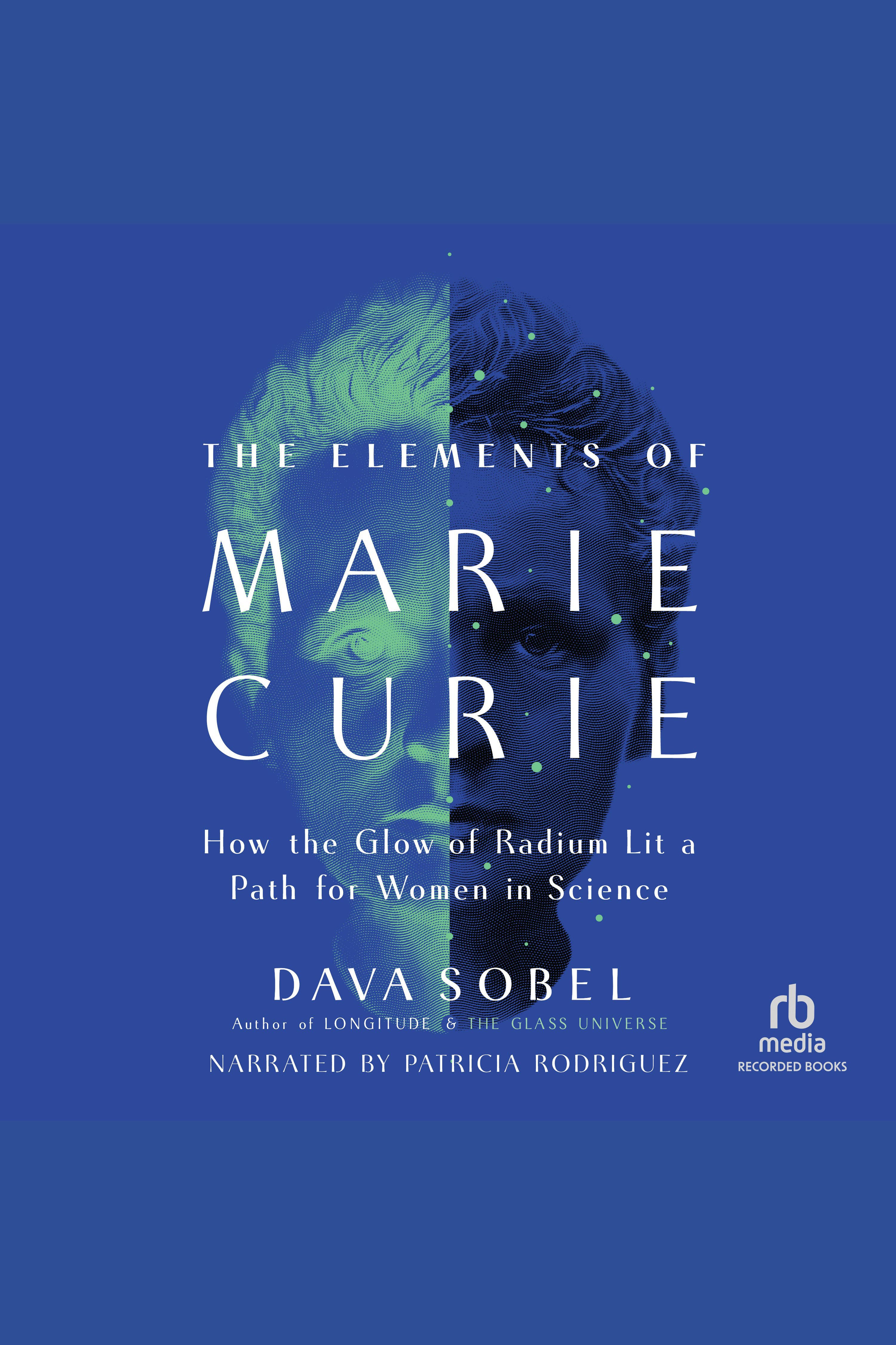 The Elements of Marie Curie How the Glow of Radium Lit a Path for Women in Science cover image