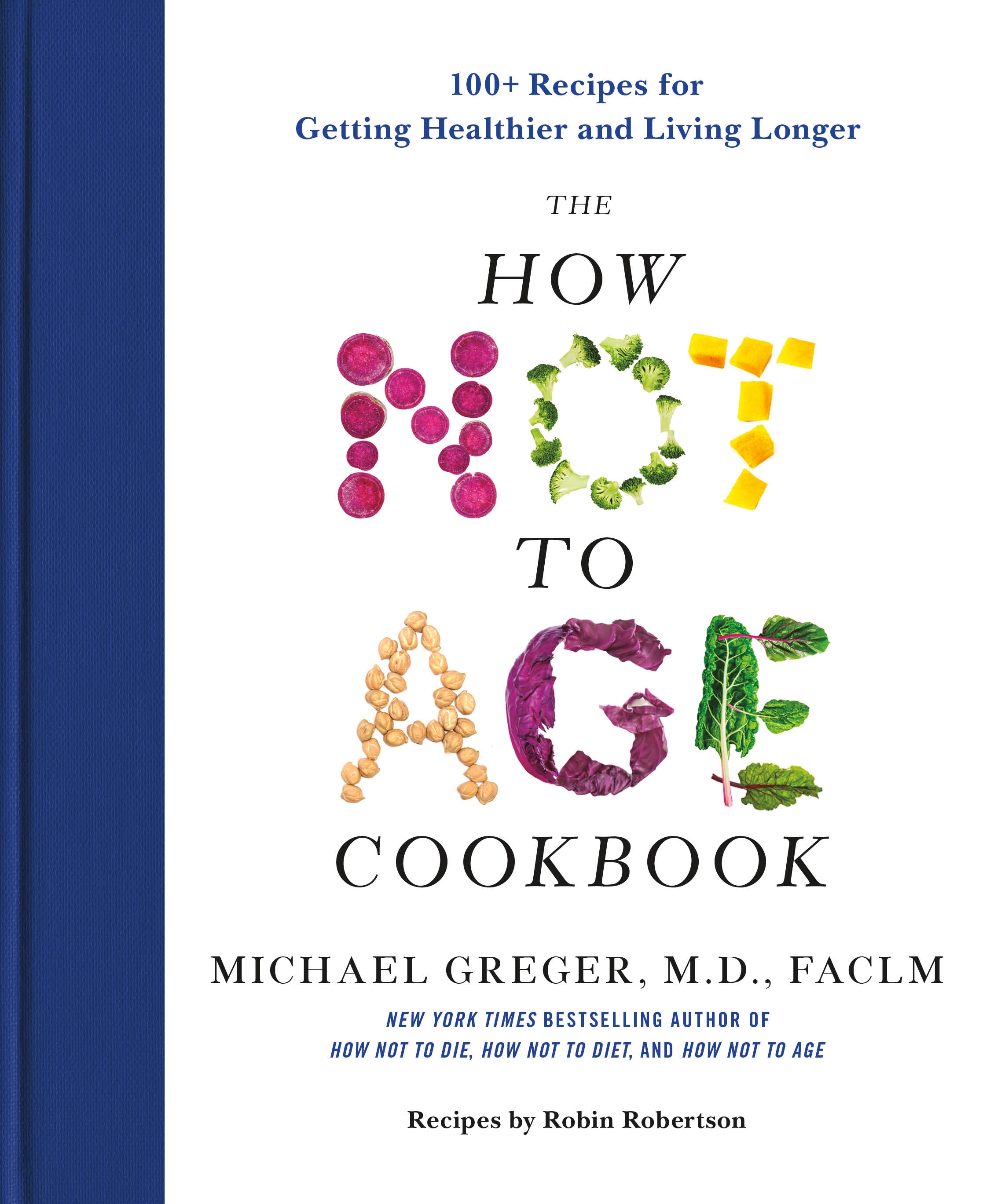 The How Not to Age Cookbook 100+ Recipes for Getting Healthier and Living Longer cover image