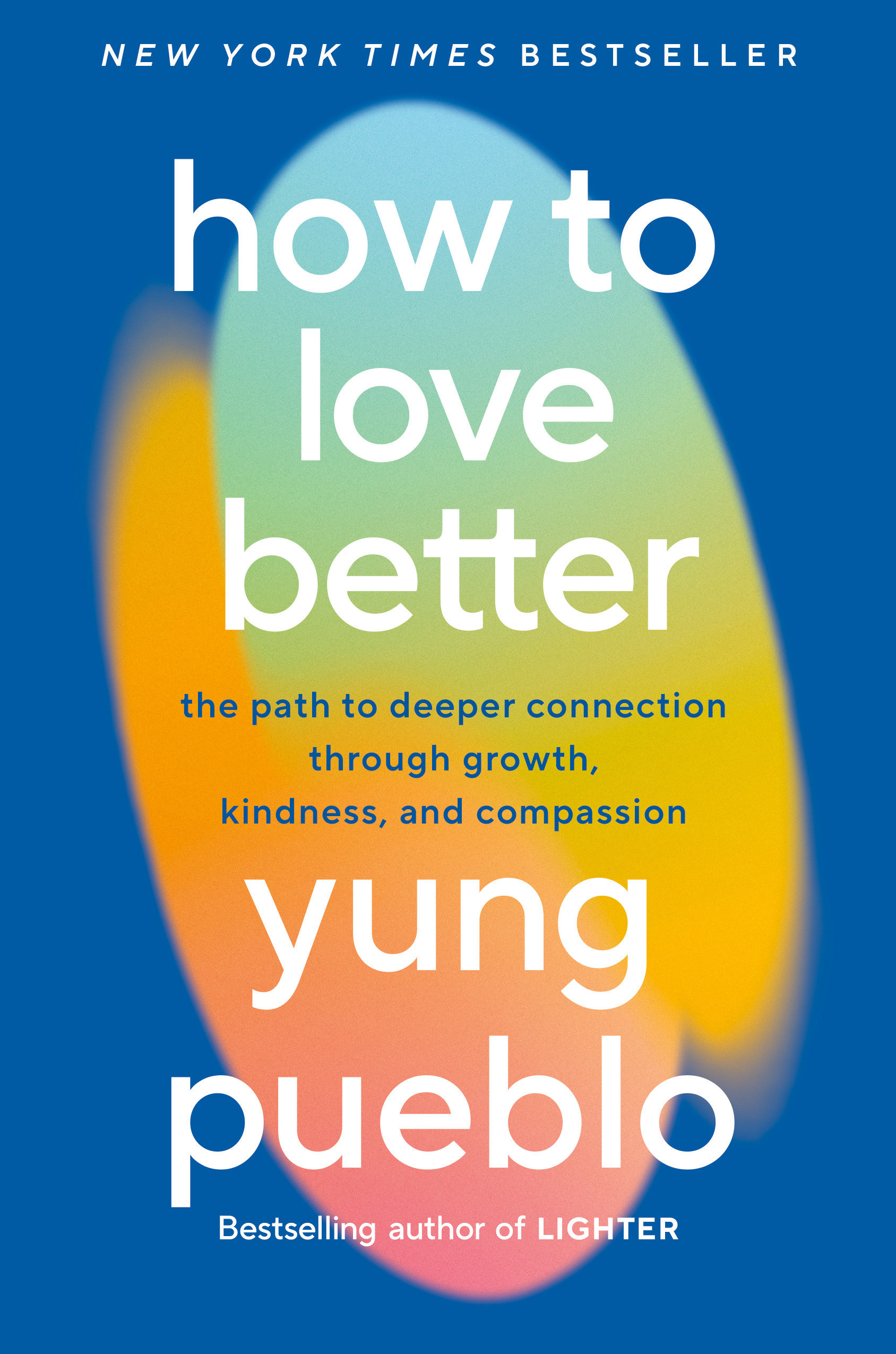 Cover image for How to Love Better [electronic resource] : The Path to Deeper Connection Through Growth, Kindness, and Compassion