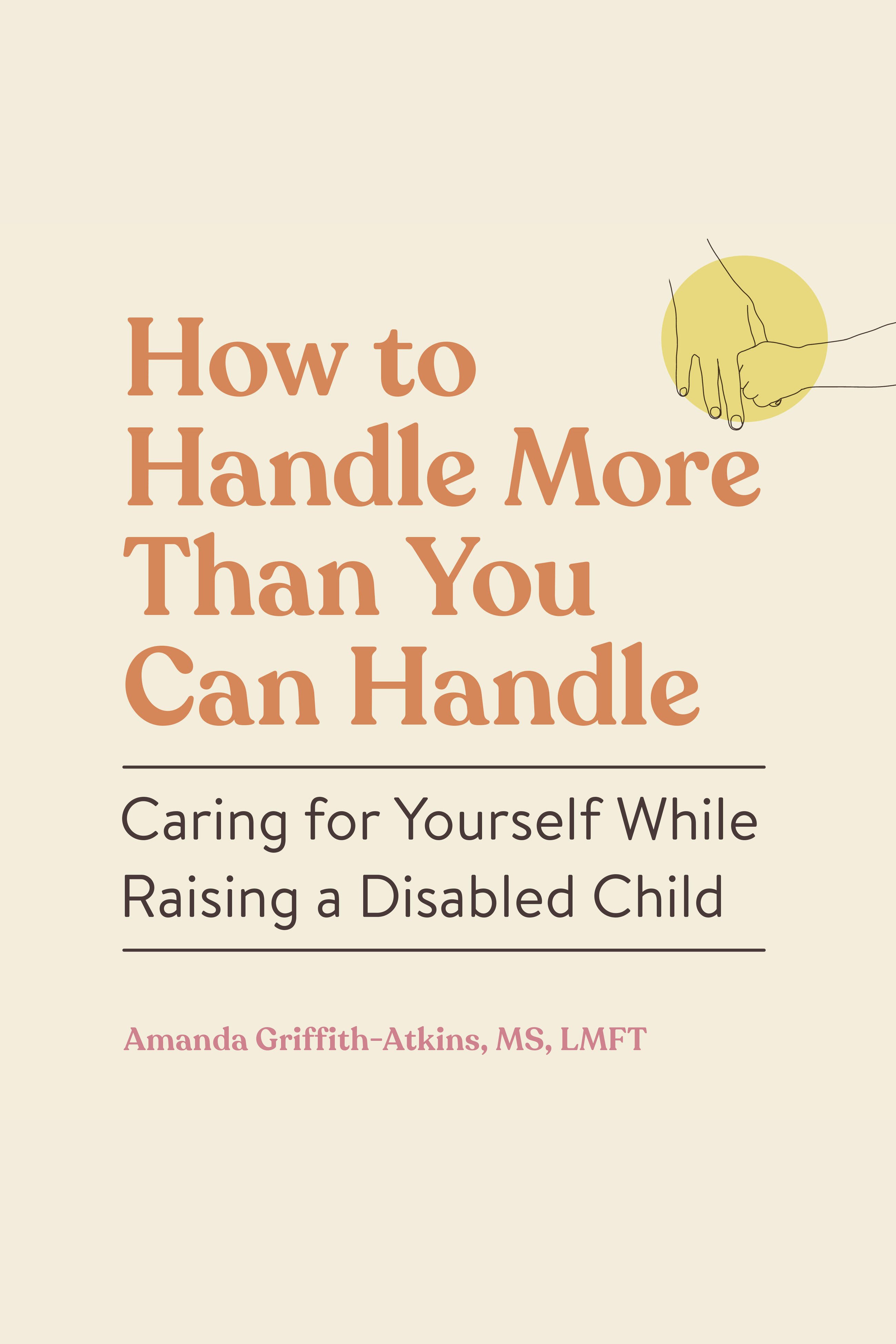 How to Handle More Than You Can Handle Caring for Yourself While Raising a Disabled Child cover image