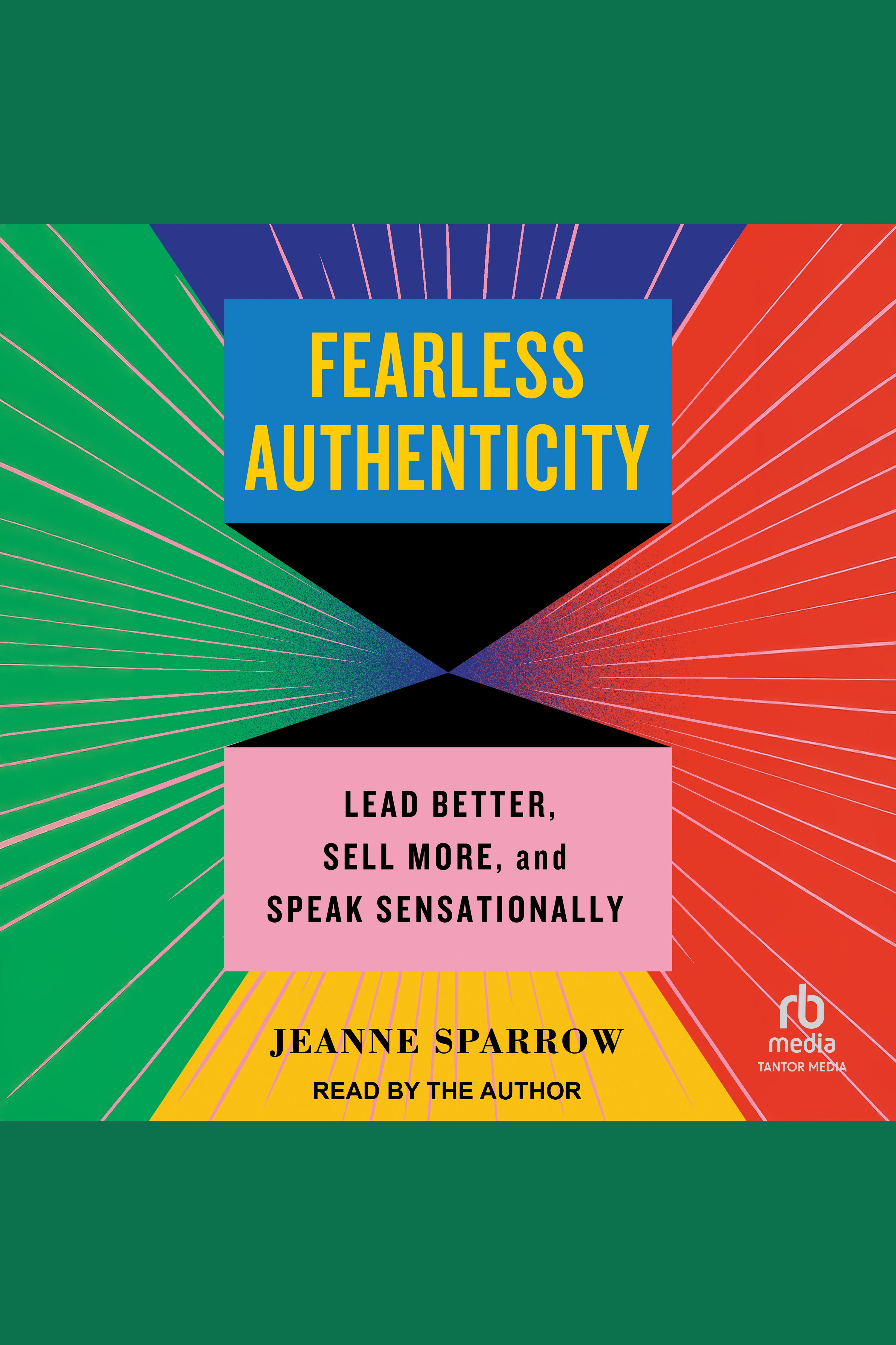Fearless Authenticity Lead Better, Sell More, and Speak Sensationally cover image