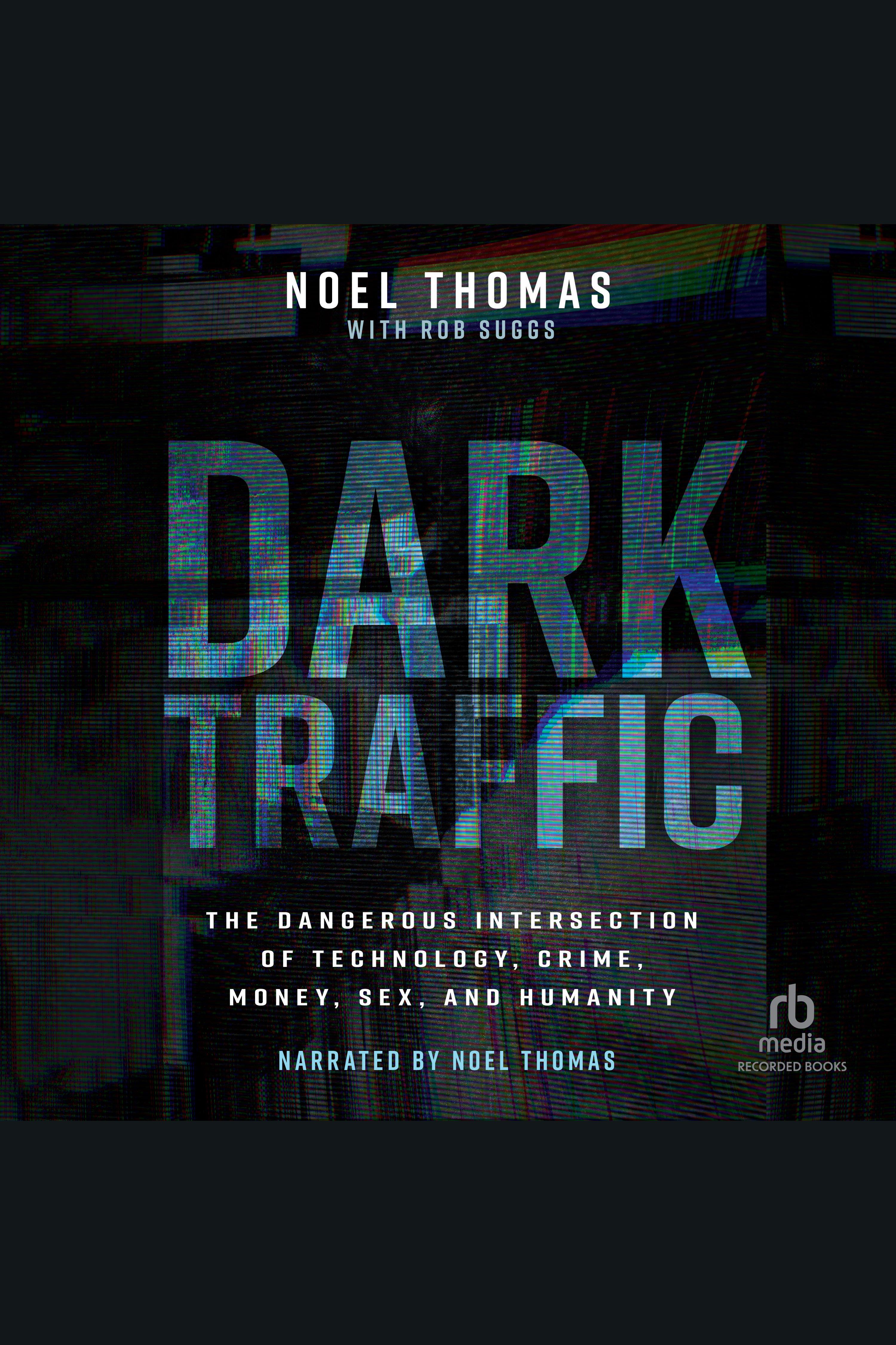Dark Traffic The Dangerous Intersection of Technology, Crime, Money, Sex, and Humanity cover image