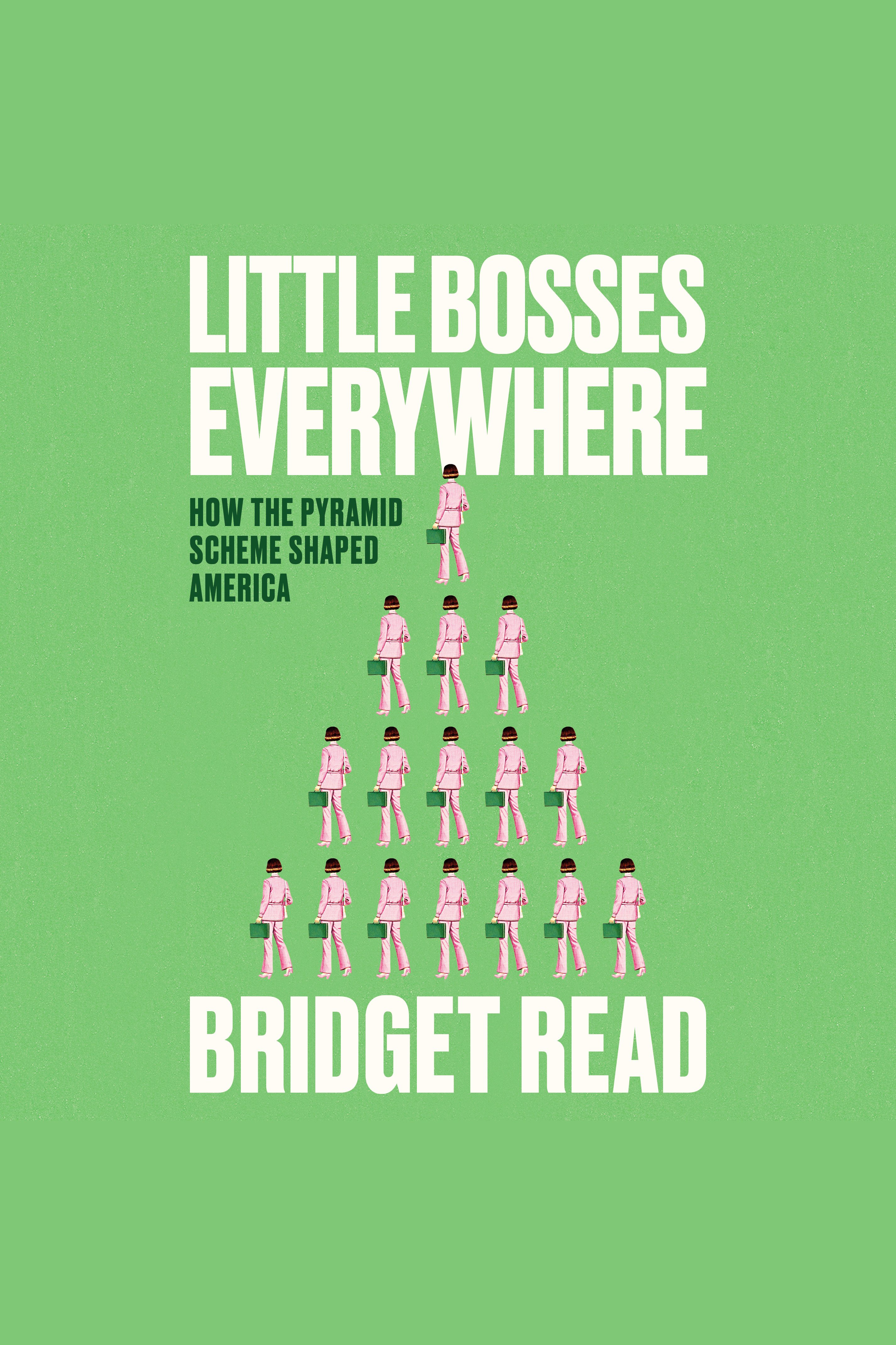 Little Bosses Everywhere How the Pyramid Scheme Shaped America cover image
