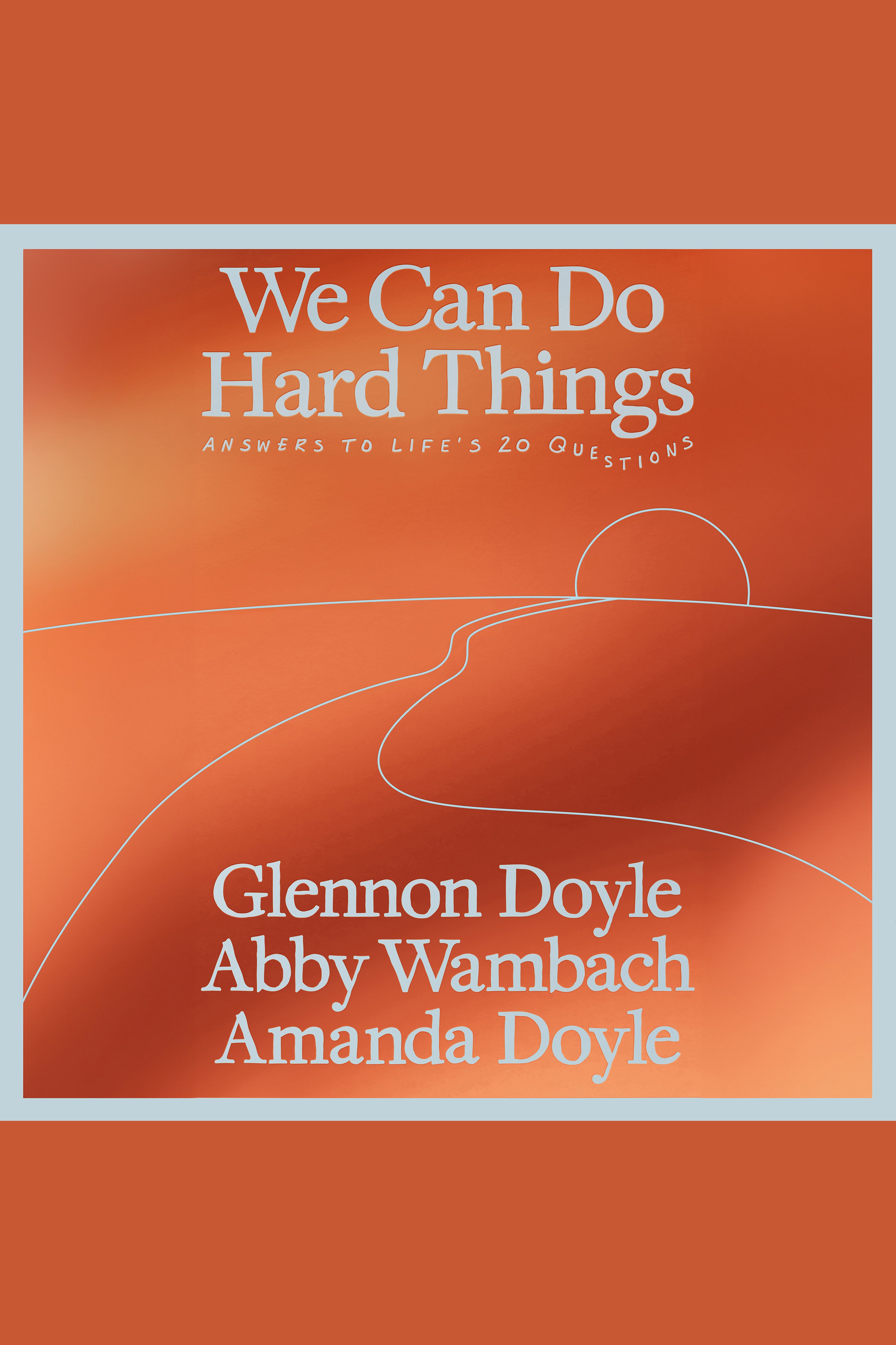 We Can Do Hard Things Answers to Life's 20 Questions cover image