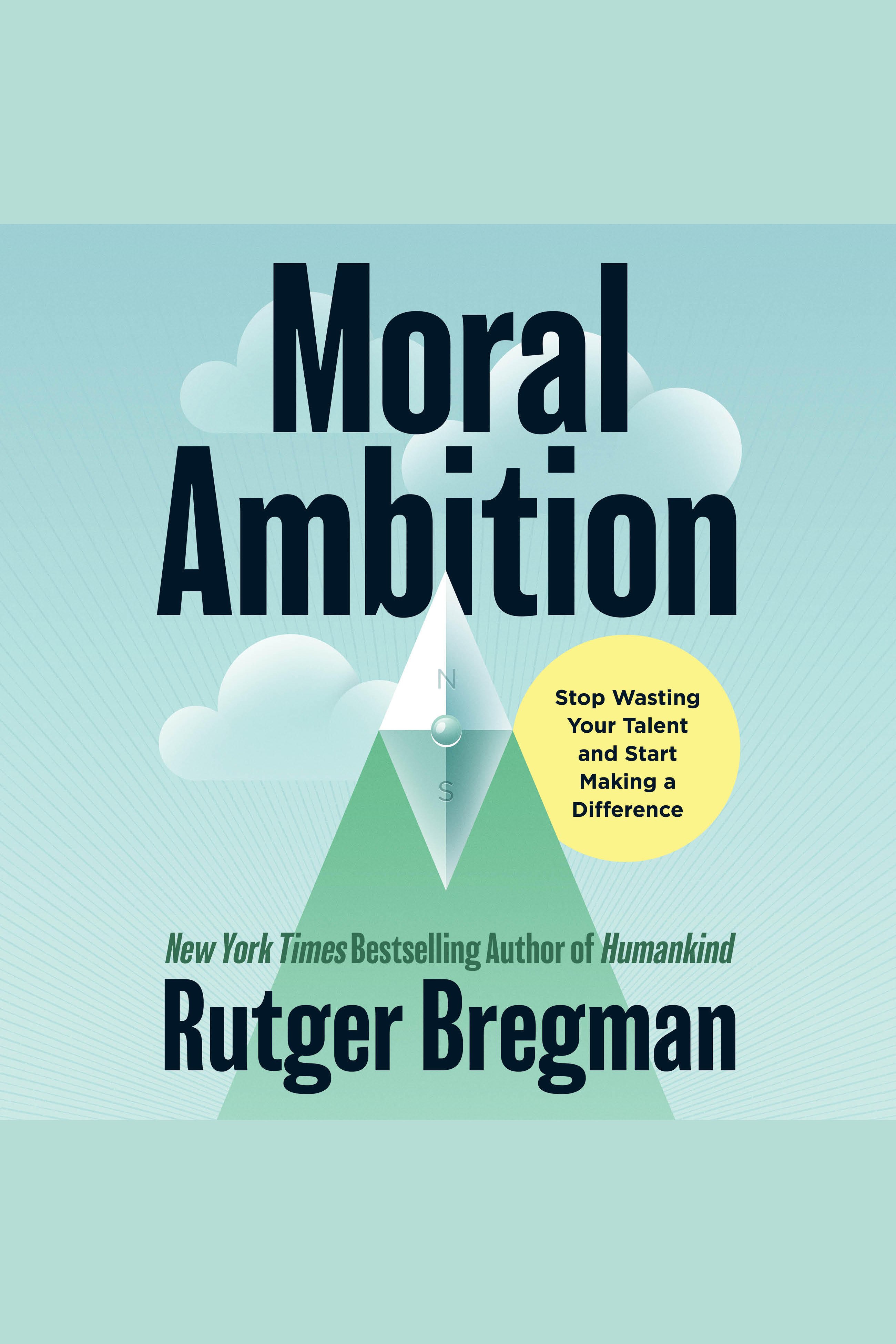 Moral Ambition Stop Wasting Your Talent and Start Making a Difference cover image
