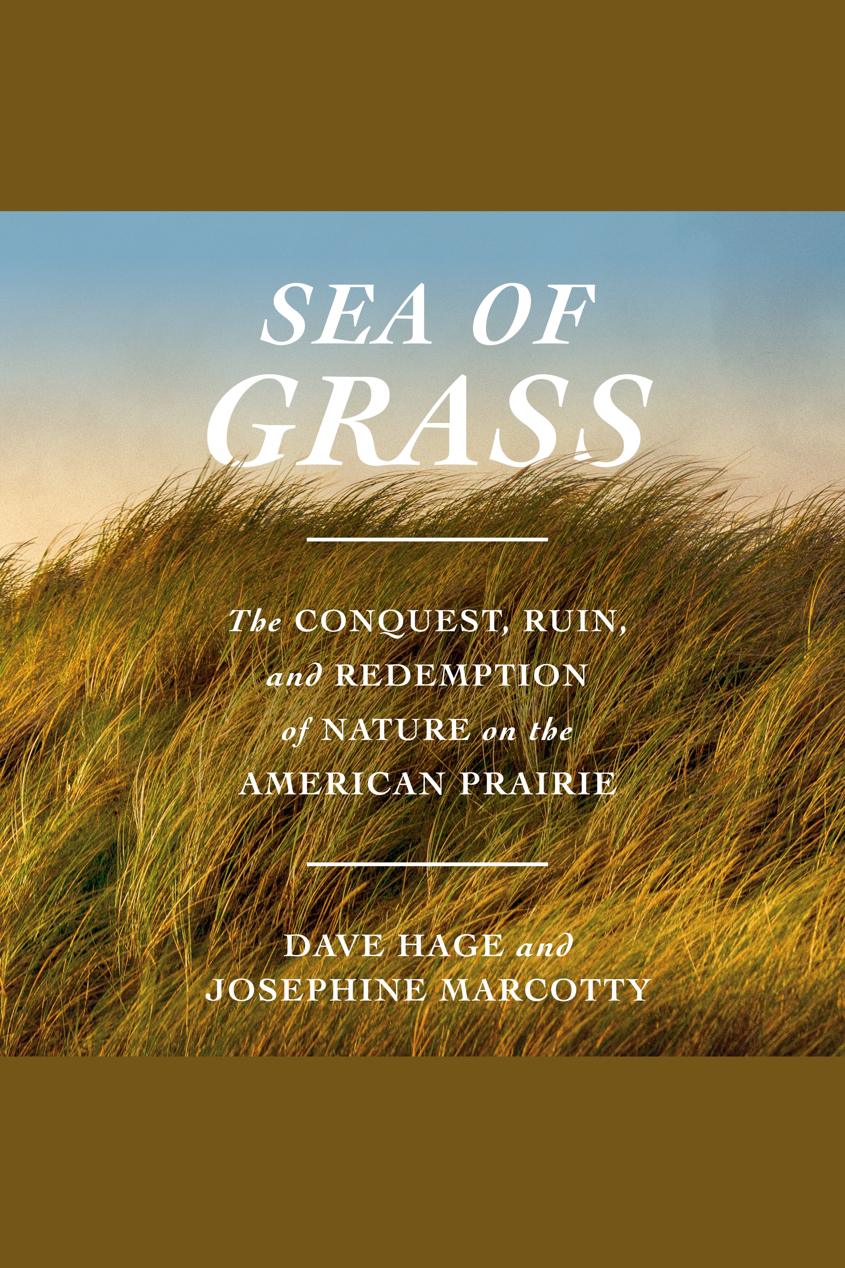 Sea of Grass The Conquest, Ruin, and Redemption of Nature on the American Prairie cover image