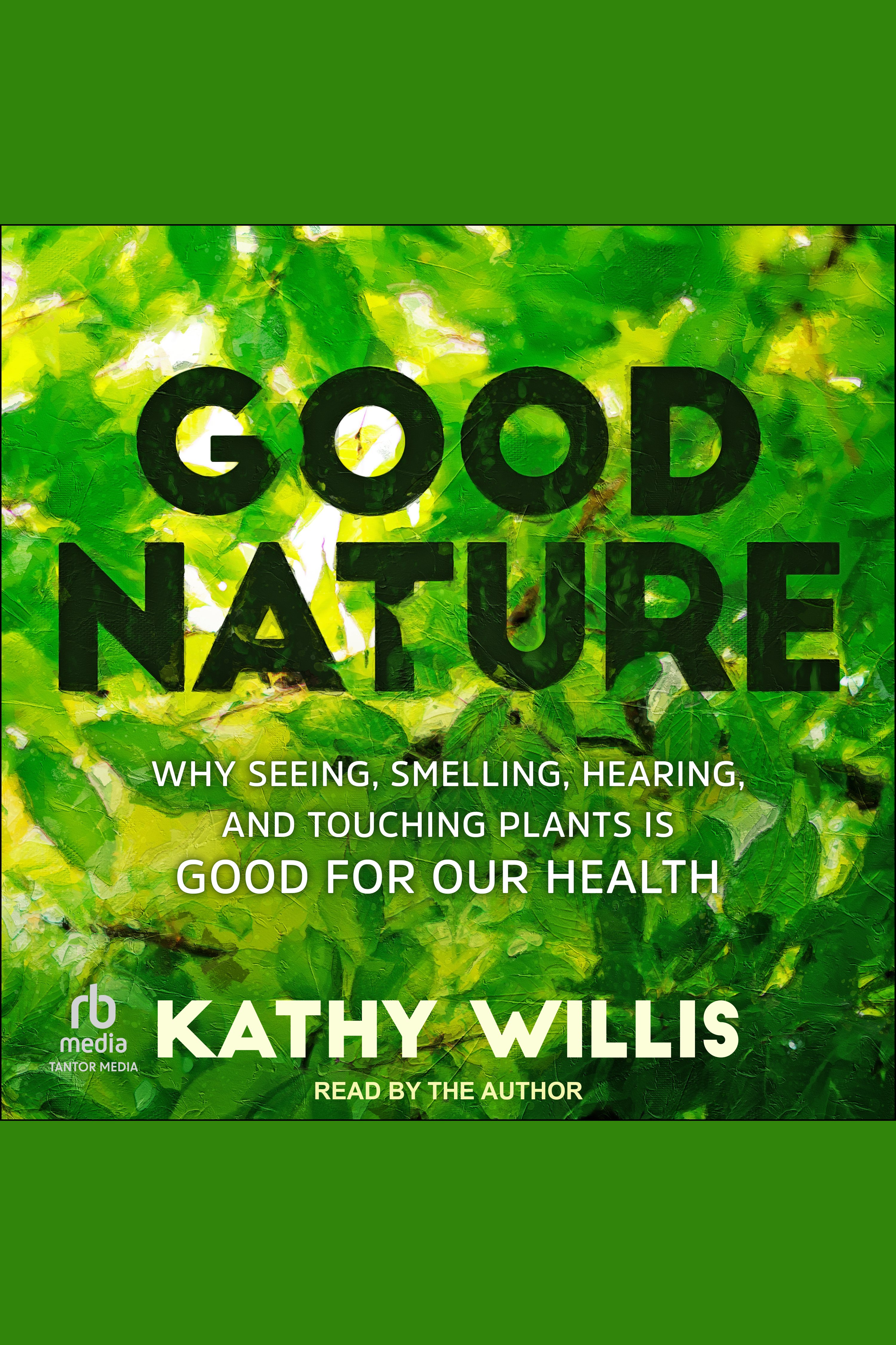 Good Nature Why Seeing, Smelling, Hearing, and Touching Plants is Good for Our Health cover image