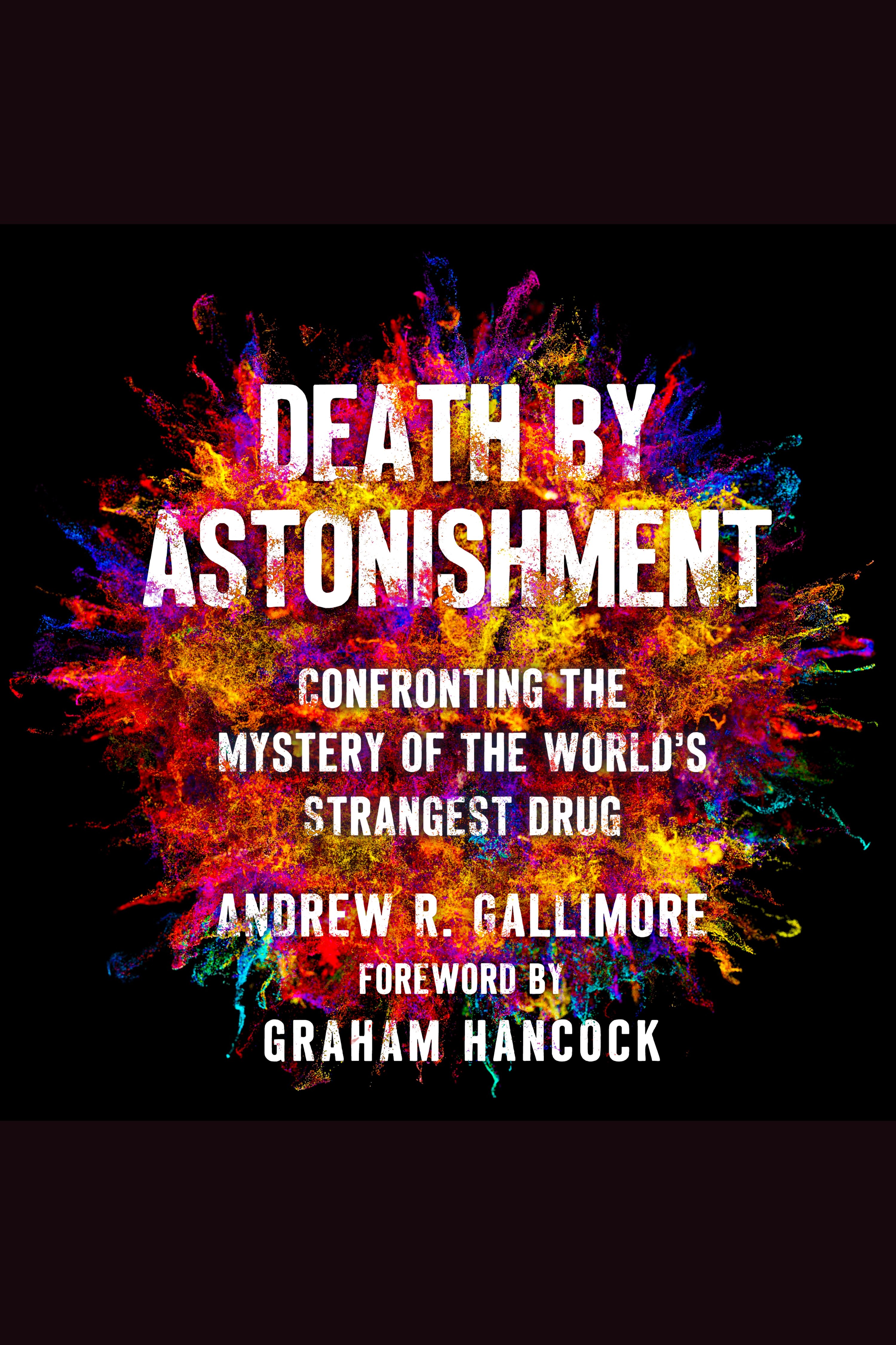 Death by Astonishment Confronting the Mystery of the World's Strangest Drug cover image