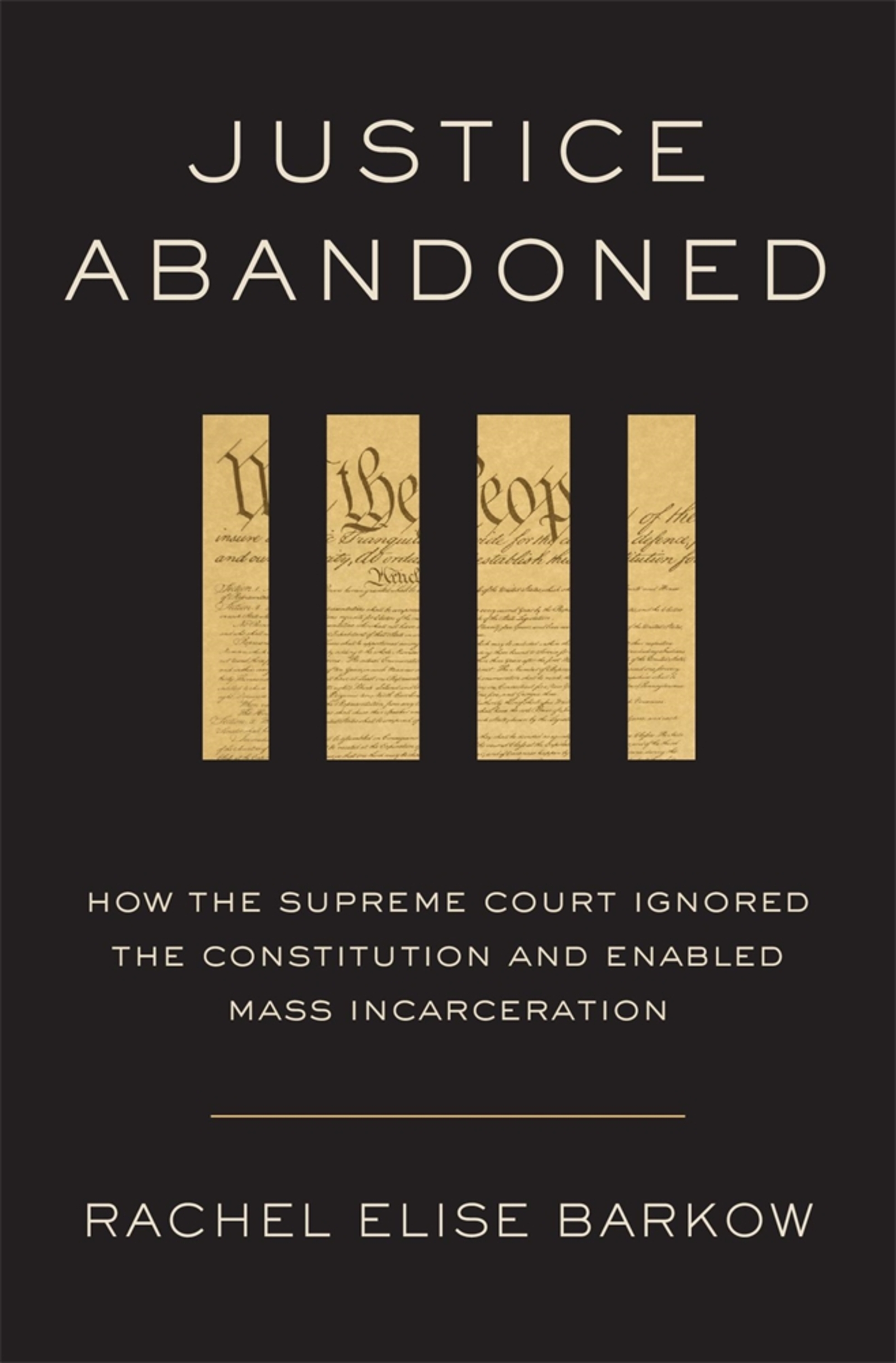 Justice Abandoned How the Supreme Court Ignored the Constitution and Enabled Mass Incarceration cover image
