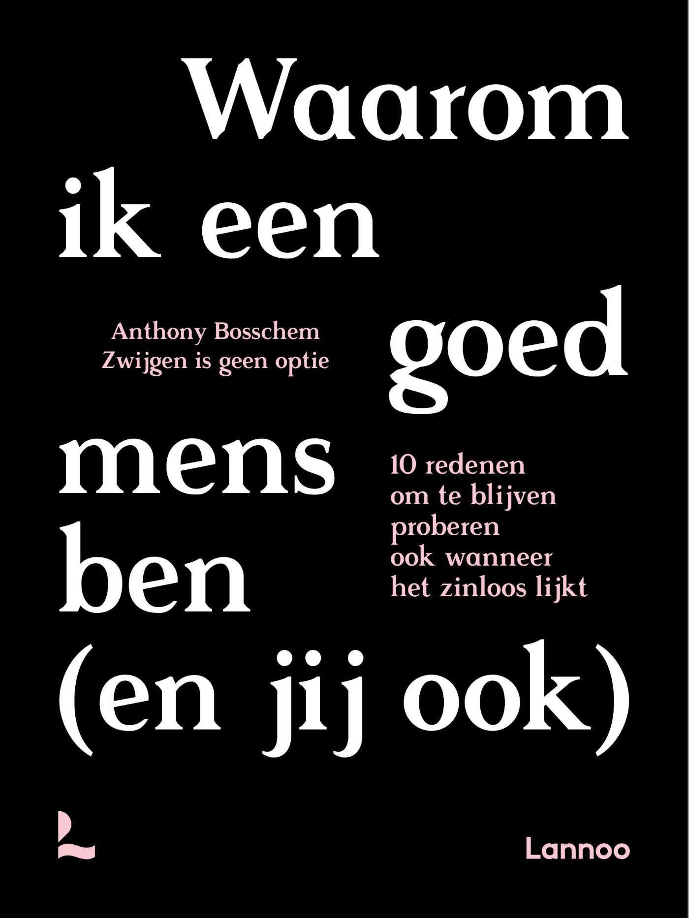Waarom ik een goed mens ben (en jij ook) : 10 redenen om te blijven proberen ook wanneer het zinloos lijkt