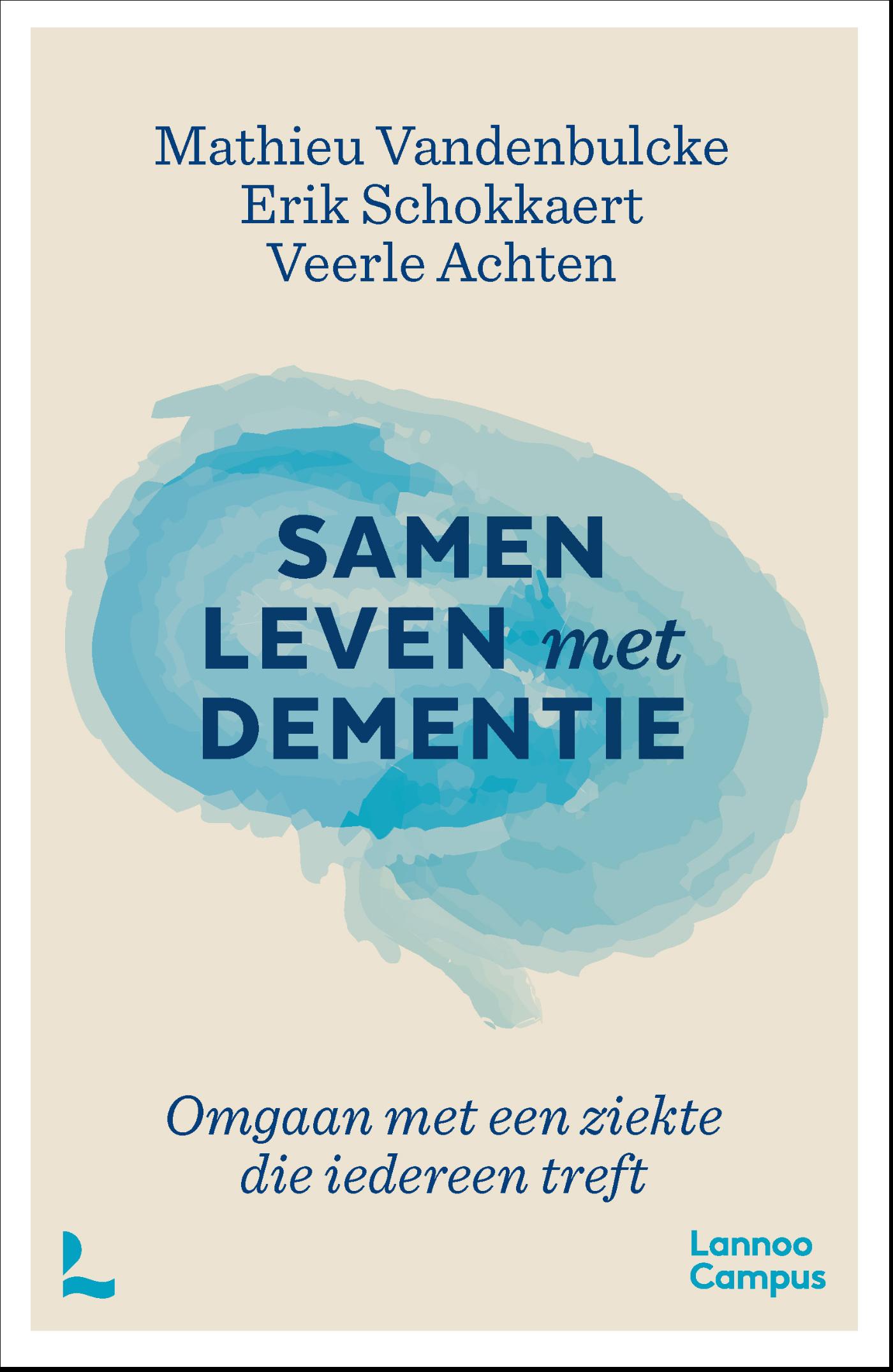 Samen leven met dementie : omgaan met een ziekte die iedereen treft