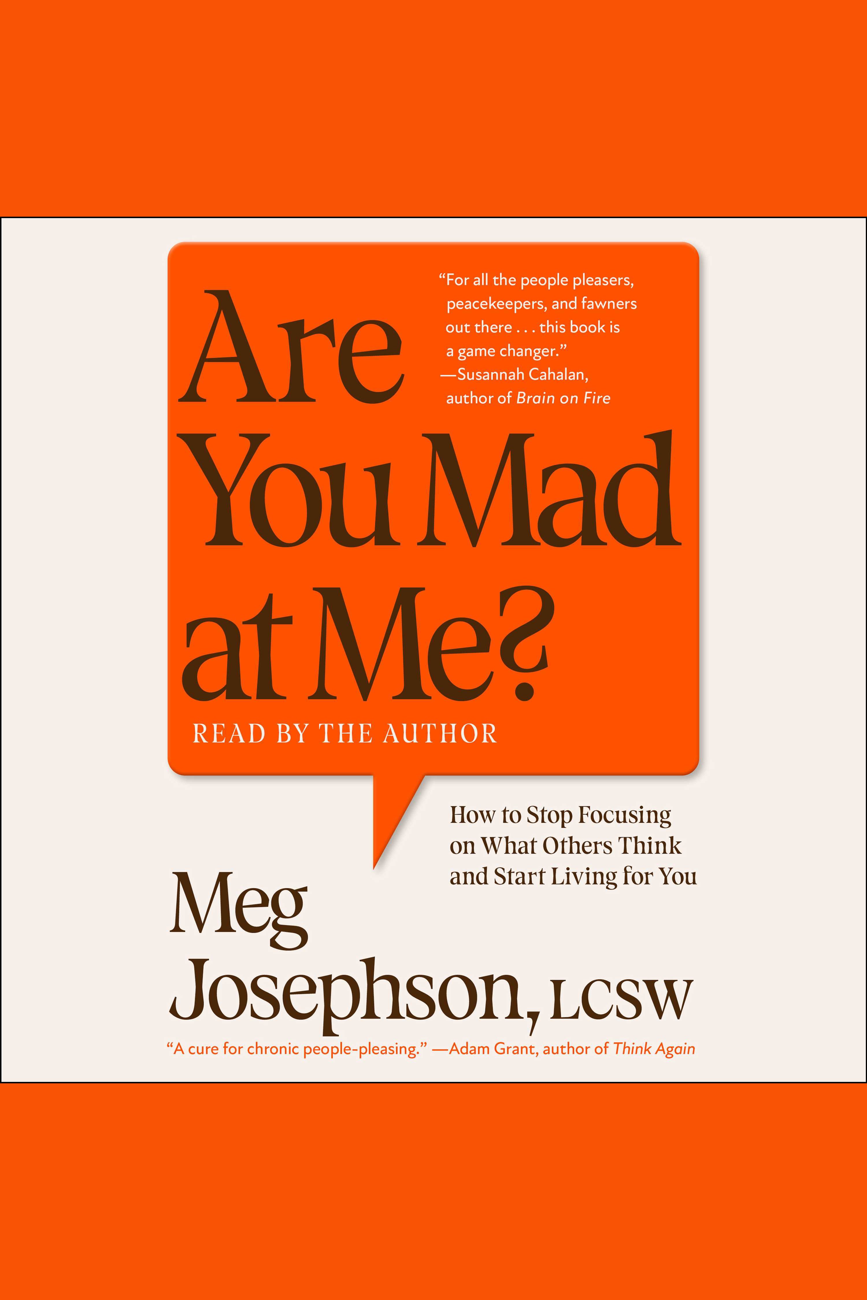 Are You Mad at Me? How to Stop Focusing on What Others Think and Start Living for You cover image
