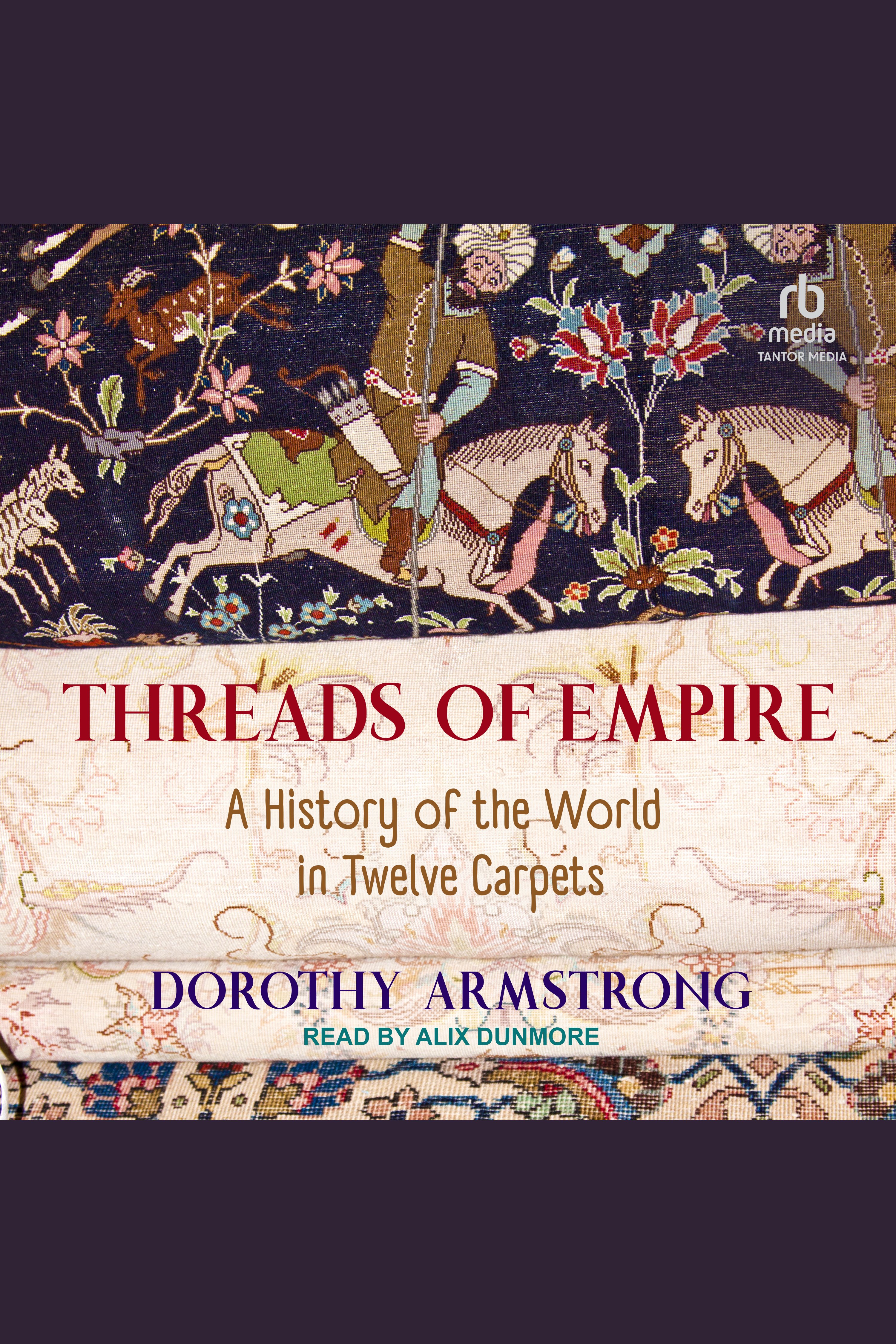 Threads of Empire A History of the World in Twelve Carpets cover image