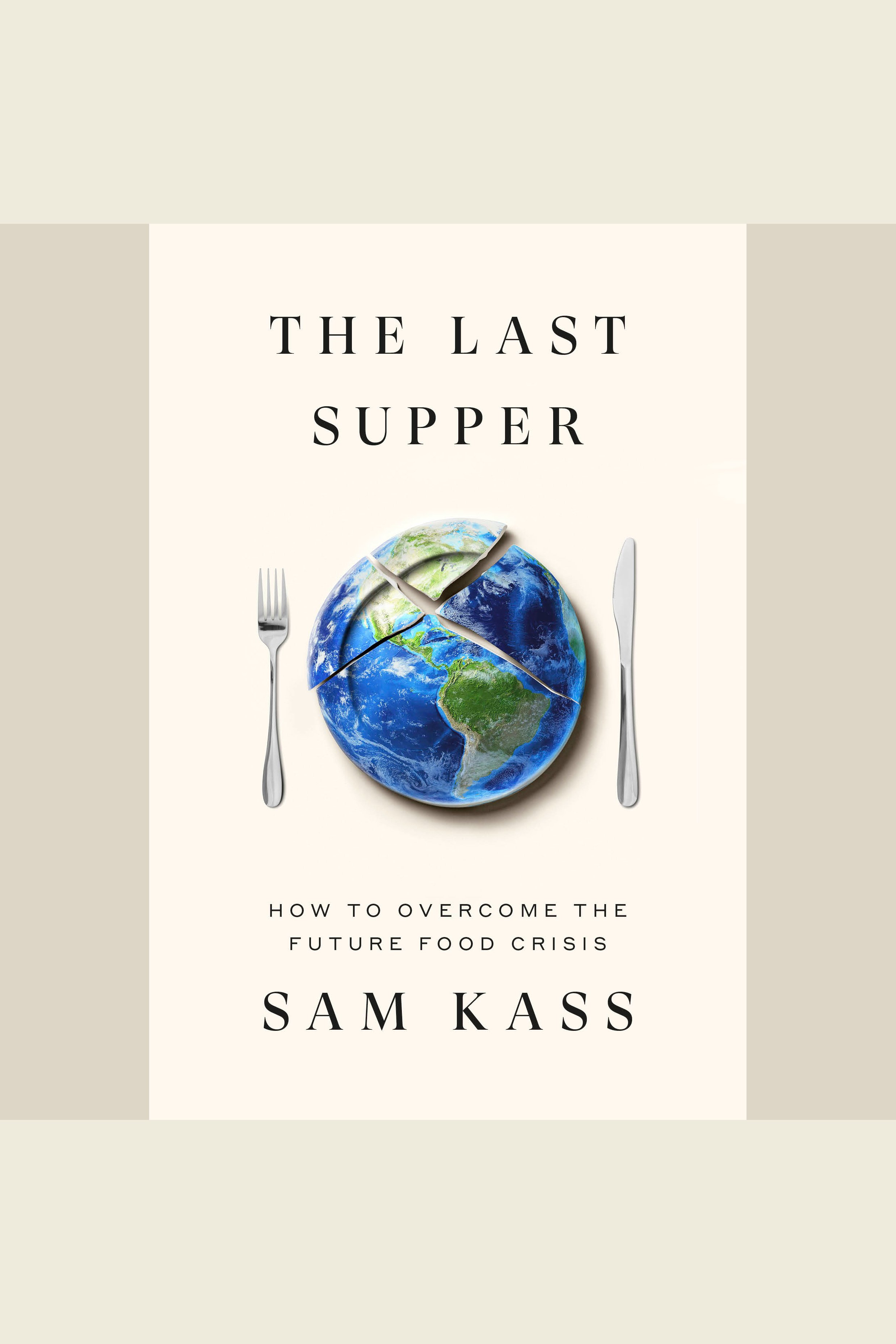 The Last Supper How to Overcome the Coming Food Crisis cover image