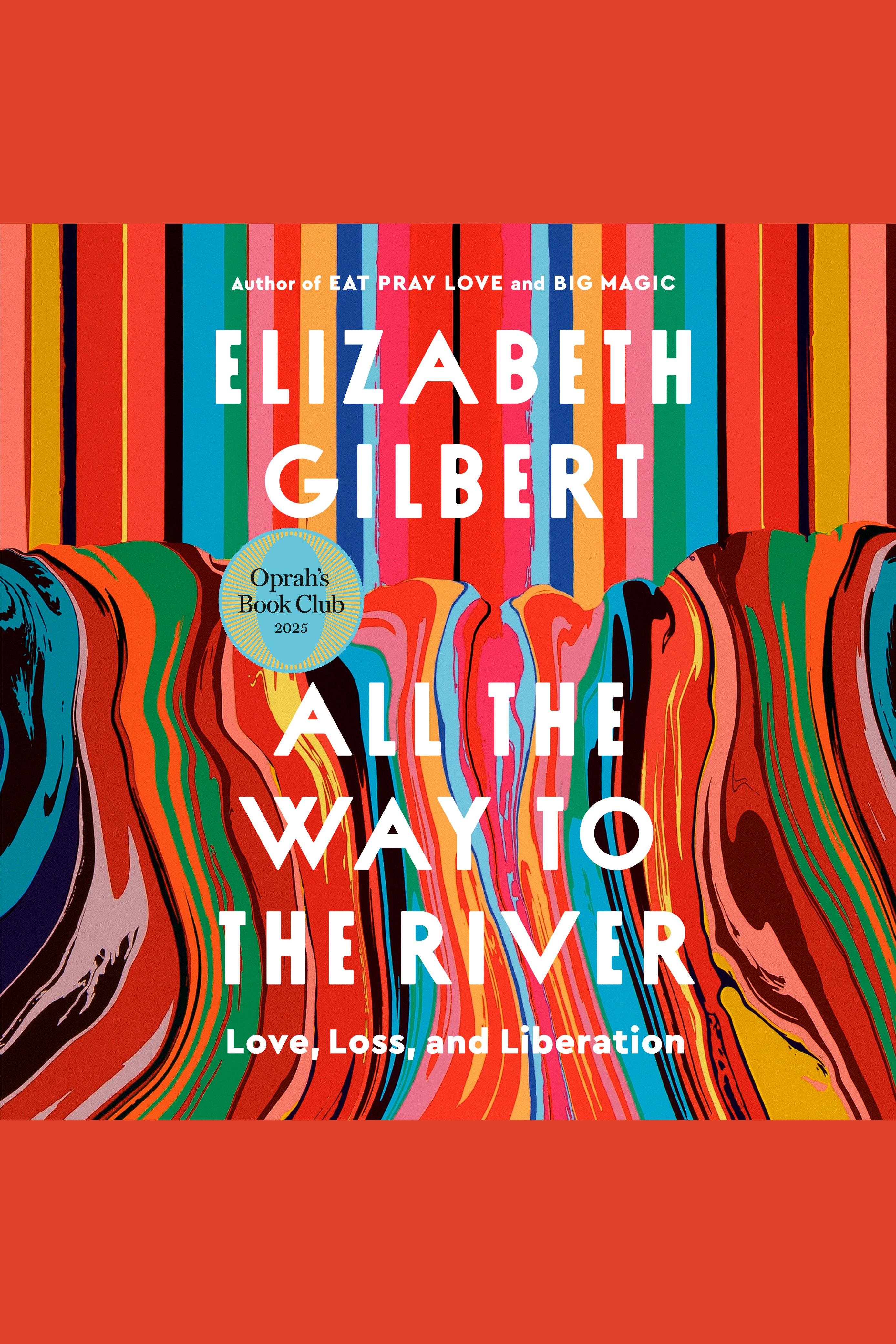 All the Way to the River Love, Loss, and Liberation cover image