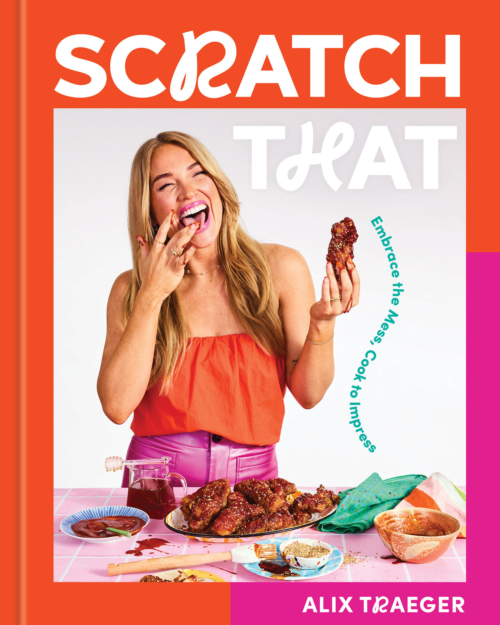 Scratch That Embrace the Mess, Cook to Impress - A Cookbook cover image