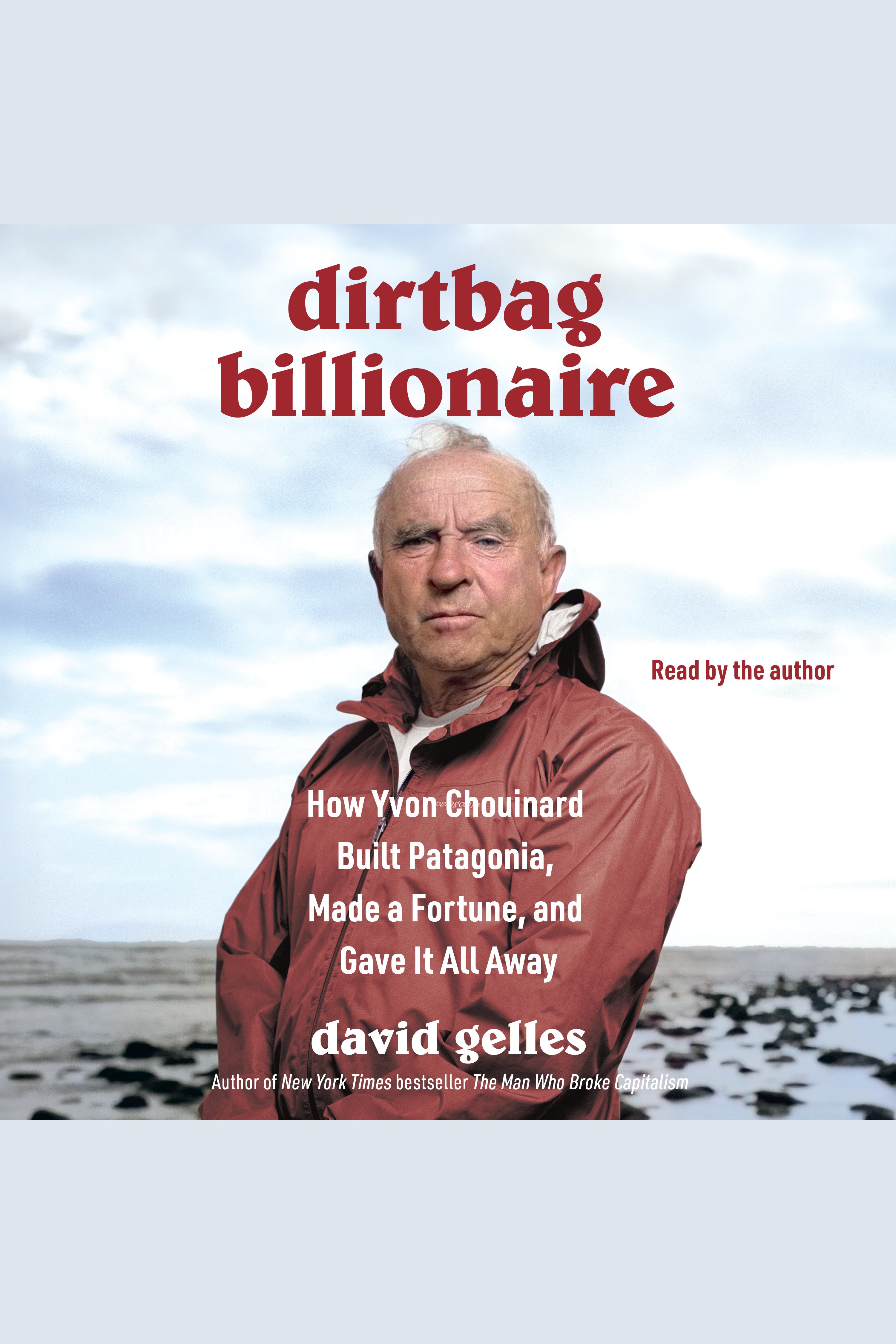 Dirtbag Billionaire How Yvon Chouinard Built Patagonia, Made a Fortune, and Gave It All Away cover image