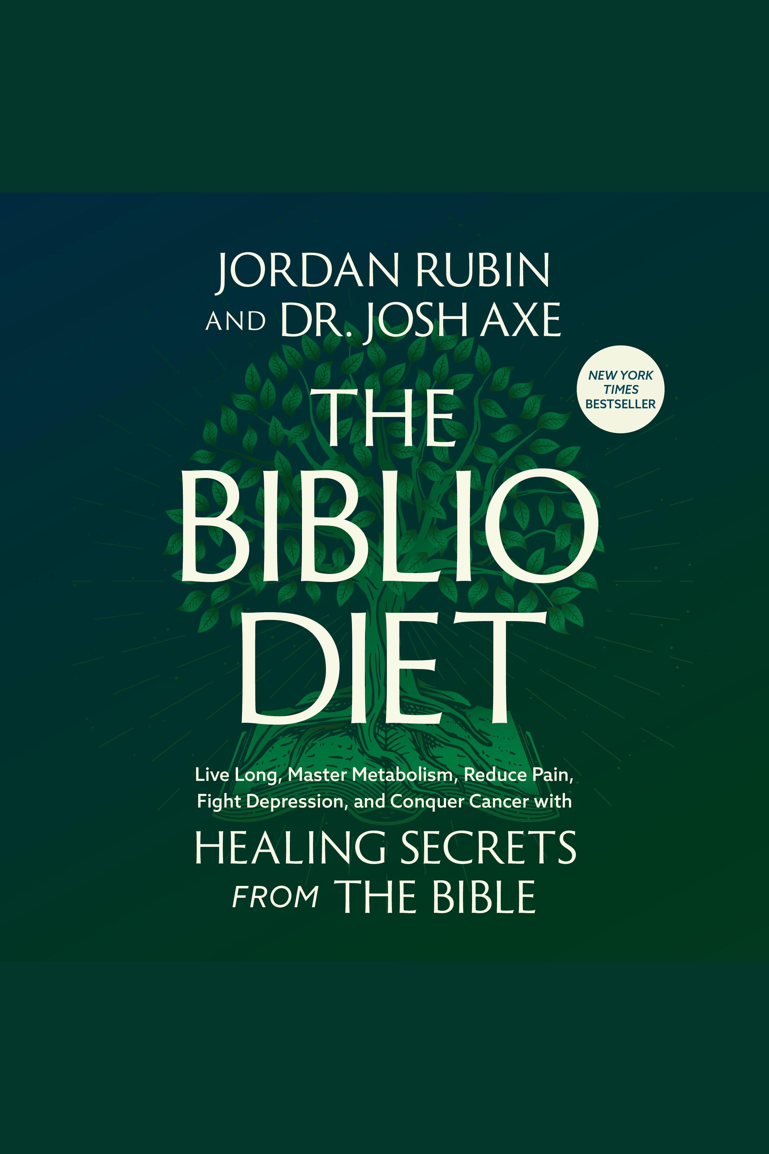 The Biblio Diet Live Long, Master Metabolism, Reduce Pain, Fight Depression, and Conquer Cancer with Healing Secrets from the Bible cover image