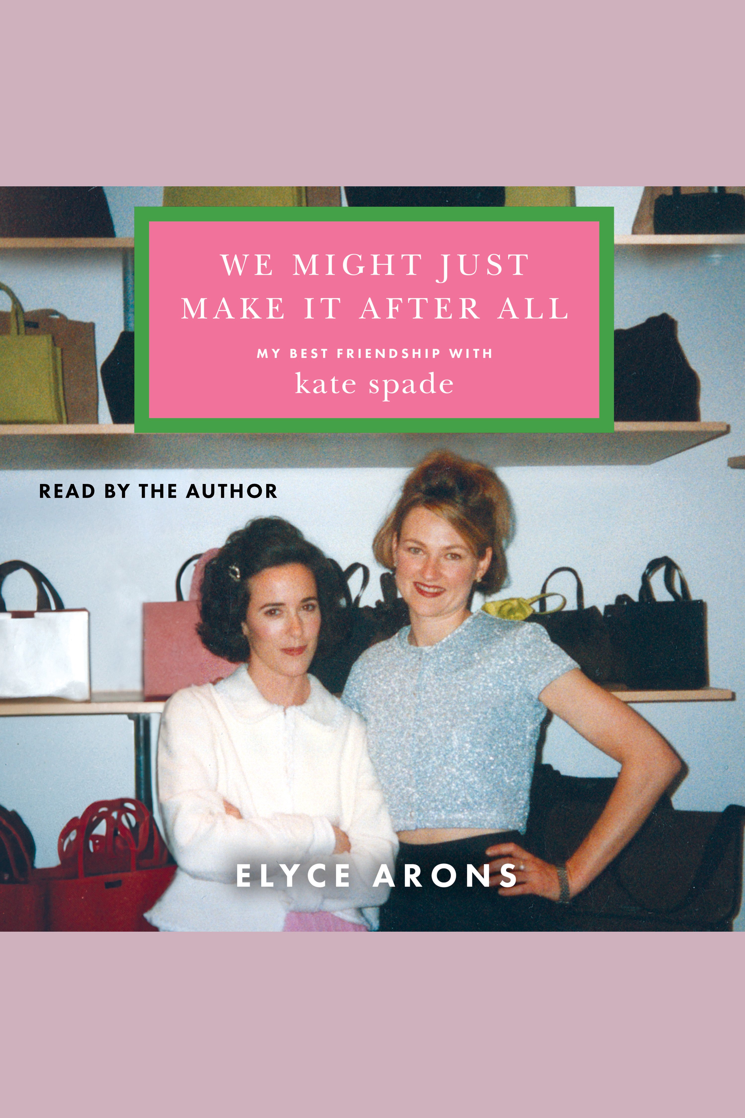 We Might Just Make It After All my best friendship with Kate Spade cover image