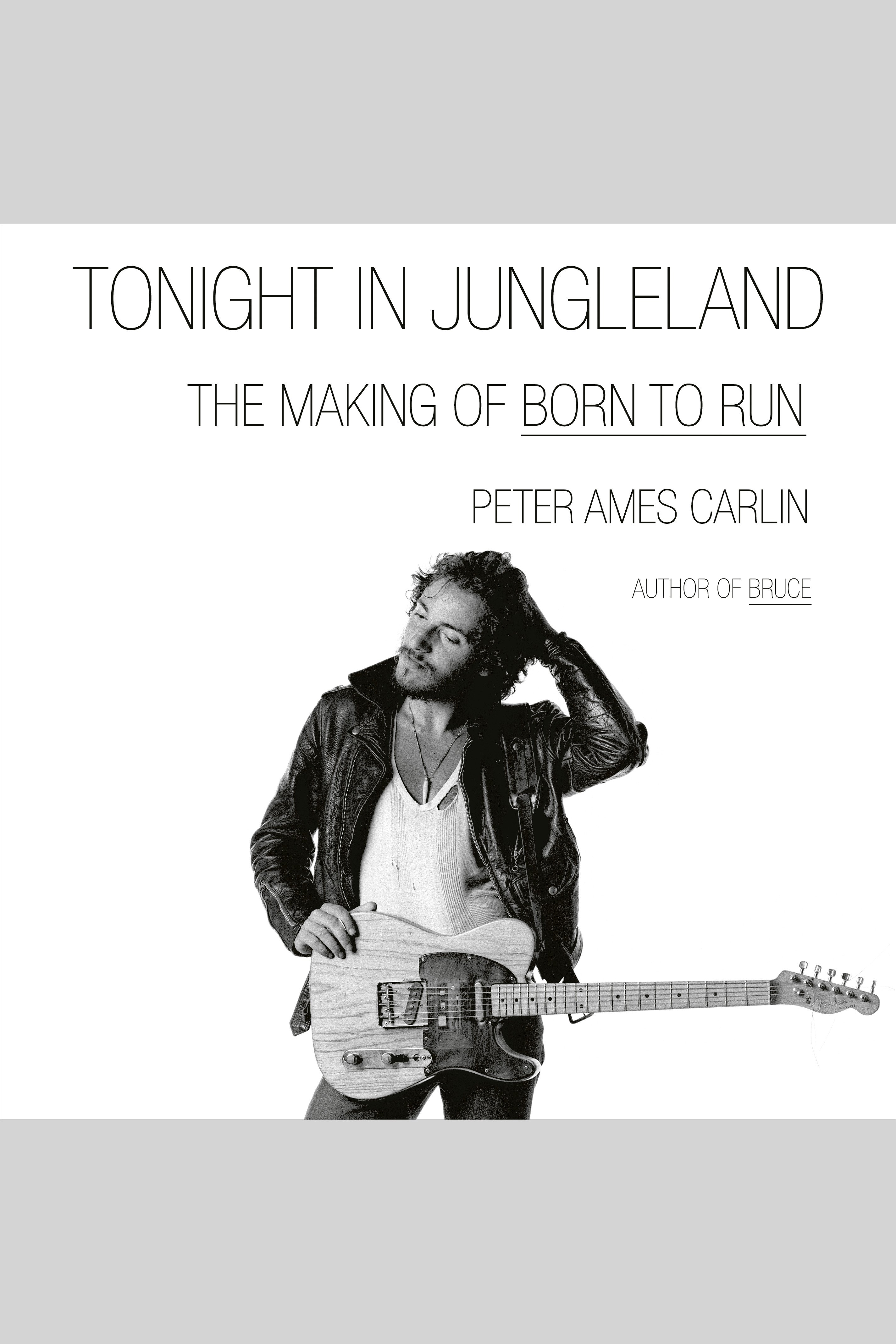 Tonight in Jungleland The Making of Born to Run cover image