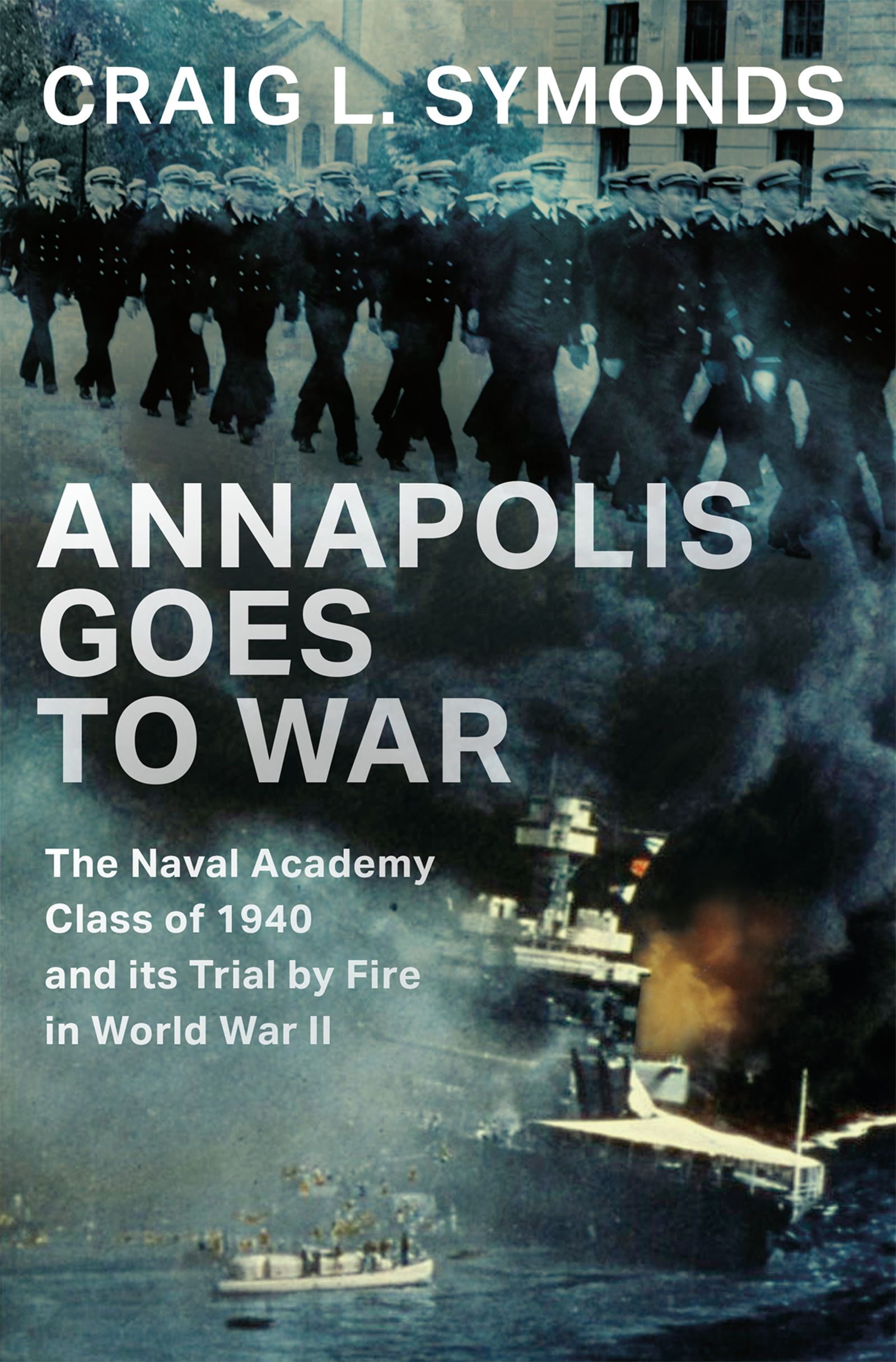 Annapolis Goes to War The Naval Academy Class of 1940 and its Trial by Fire in World War II cover image