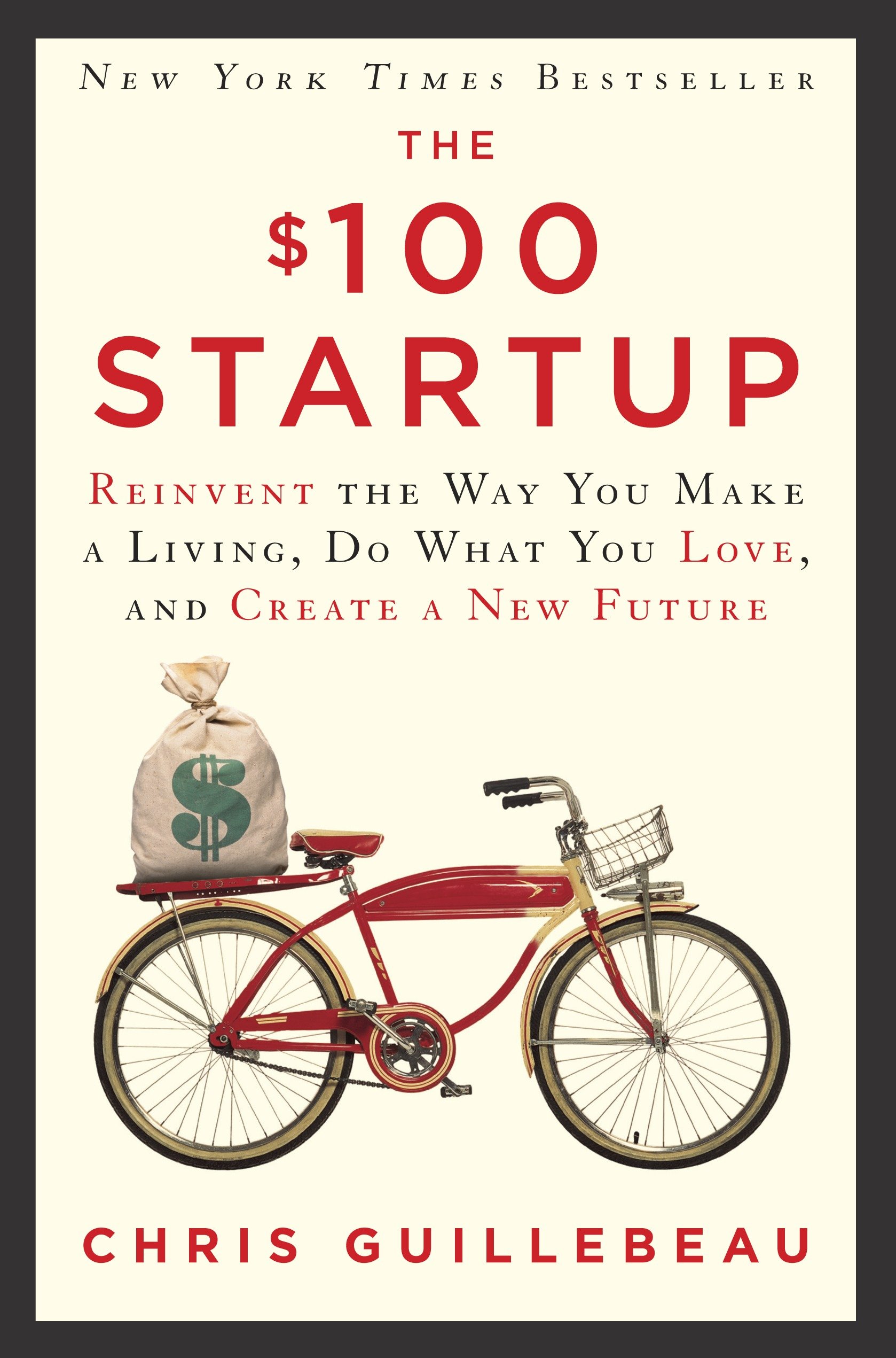 The $100 startup reinvent the way you make a living, do what you love, and create a new future cover image