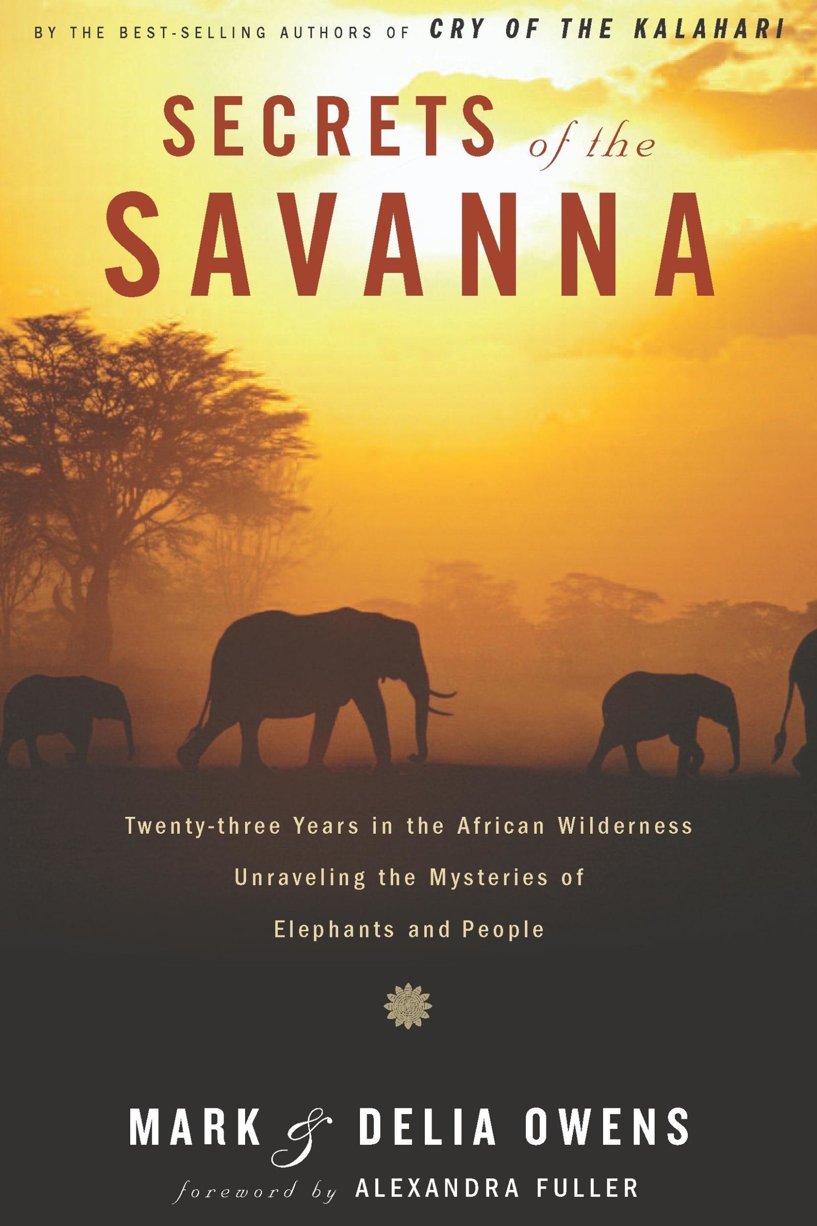Image de couverture de Secrets Of The Savanna [electronic resource] : Twenty-three Years in the African Wilderness Unraveling the Mysteries ofElephants and People