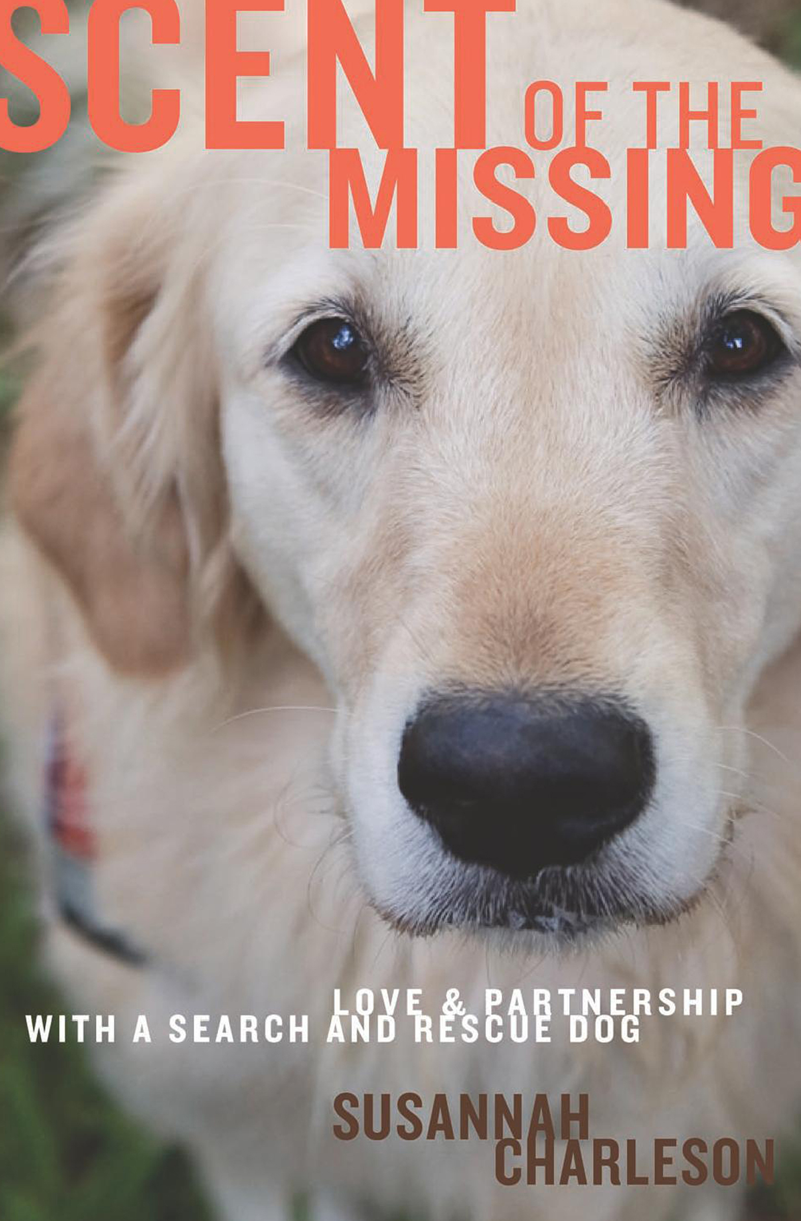 Cover image for Scent of the Missing [electronic resource] : Love and Partnership with a Search-and-Rescue Dog