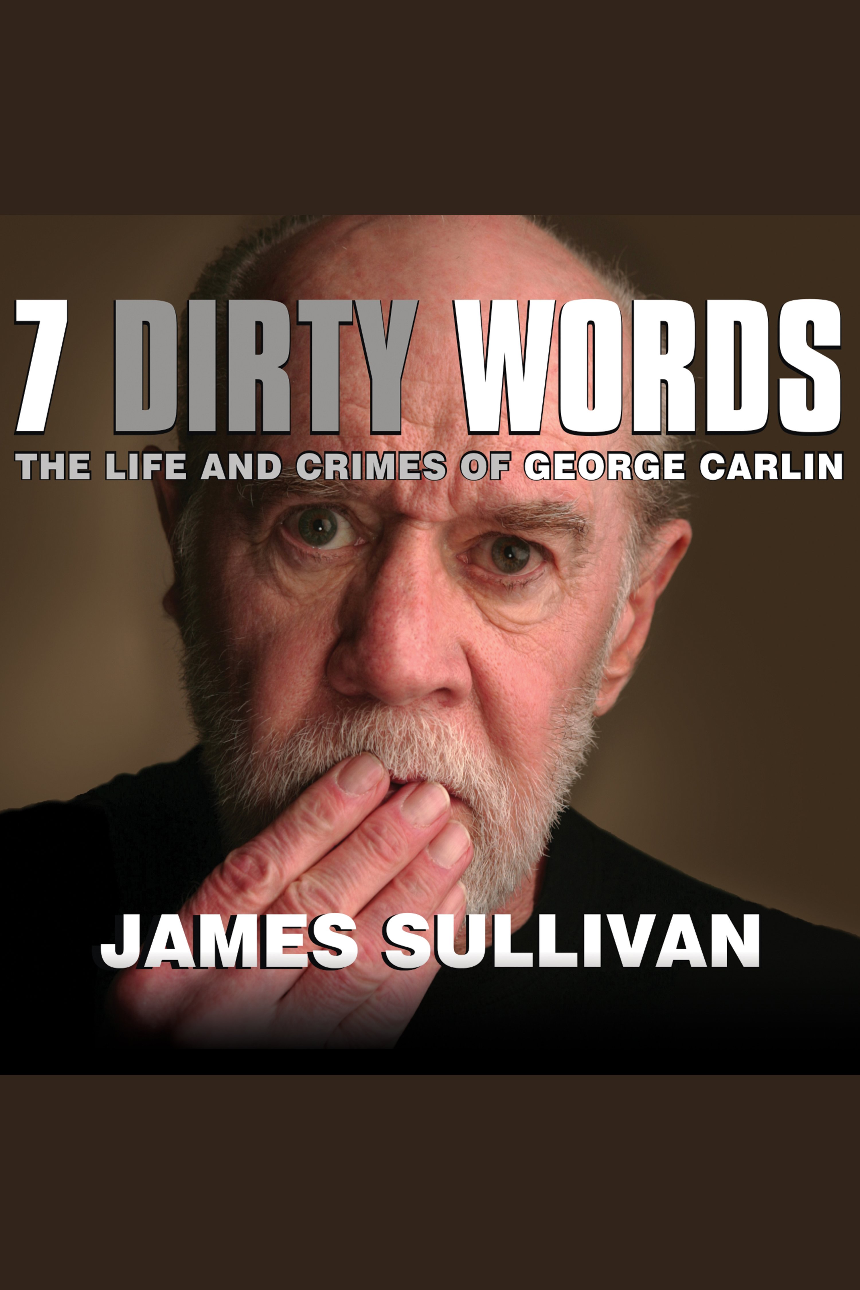 Cover image for Seven Dirty Words [electronic resource] : The Life and Crimes of George Carlin