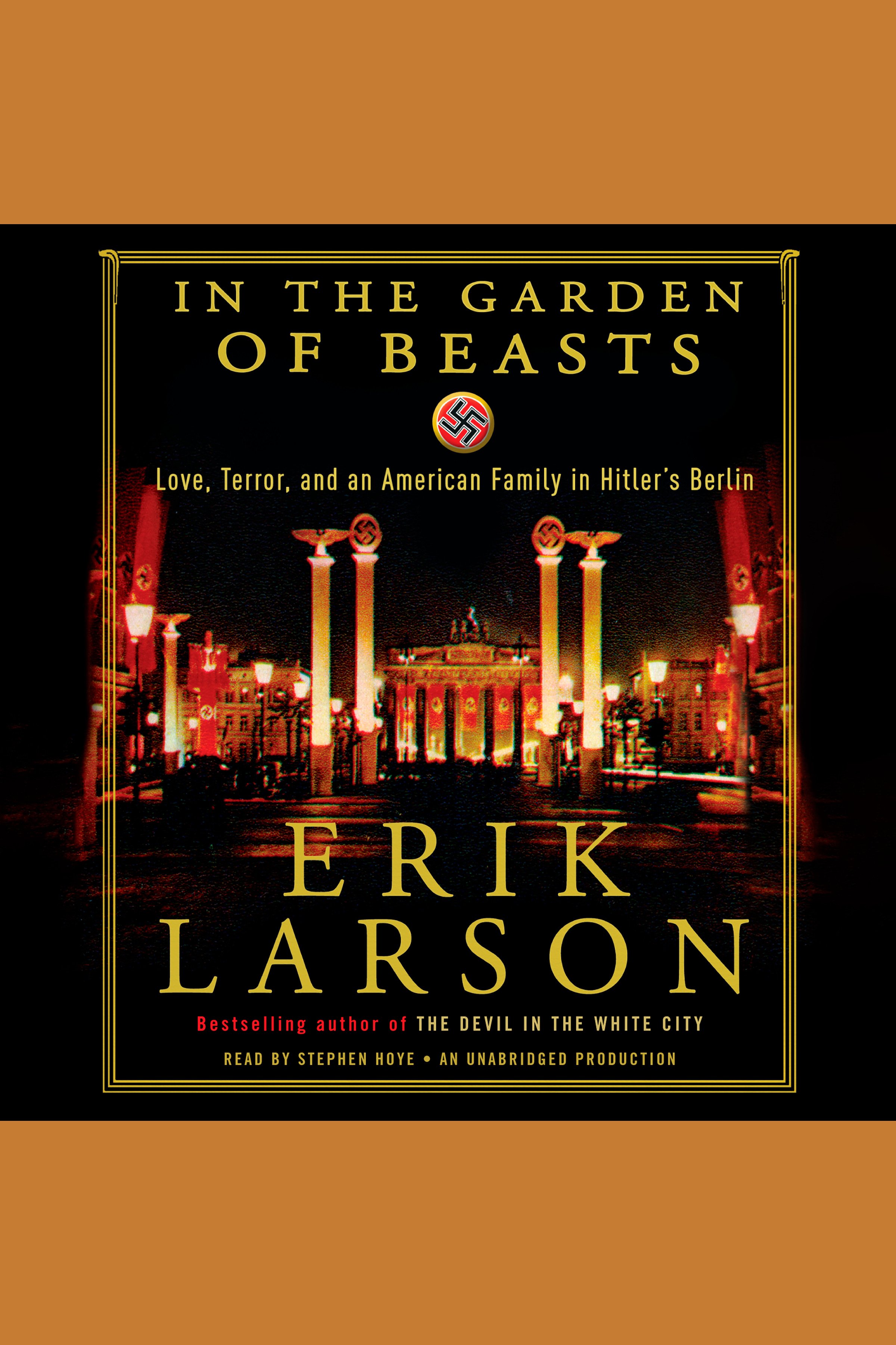 Cover image for In the Garden of Beasts [electronic resource] : Love, Terror, and an American Family in Hitler's Berlin