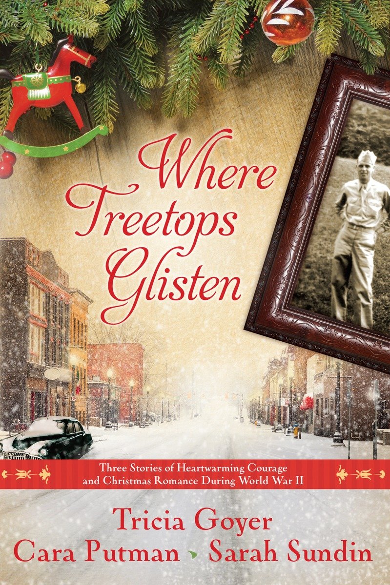 Cover image for Where Treetops Glisten [electronic resource] : Three Stories of Heartwarming Courage and Christmas Romance During World War II